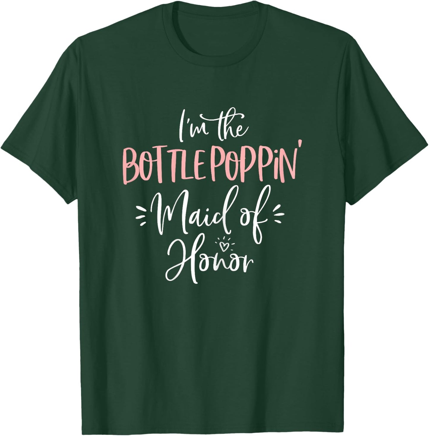Bottle Poppin' Maid of Honor Shirt Fun Matching Bachelorette T-Shirt - T-Shirt | Forest