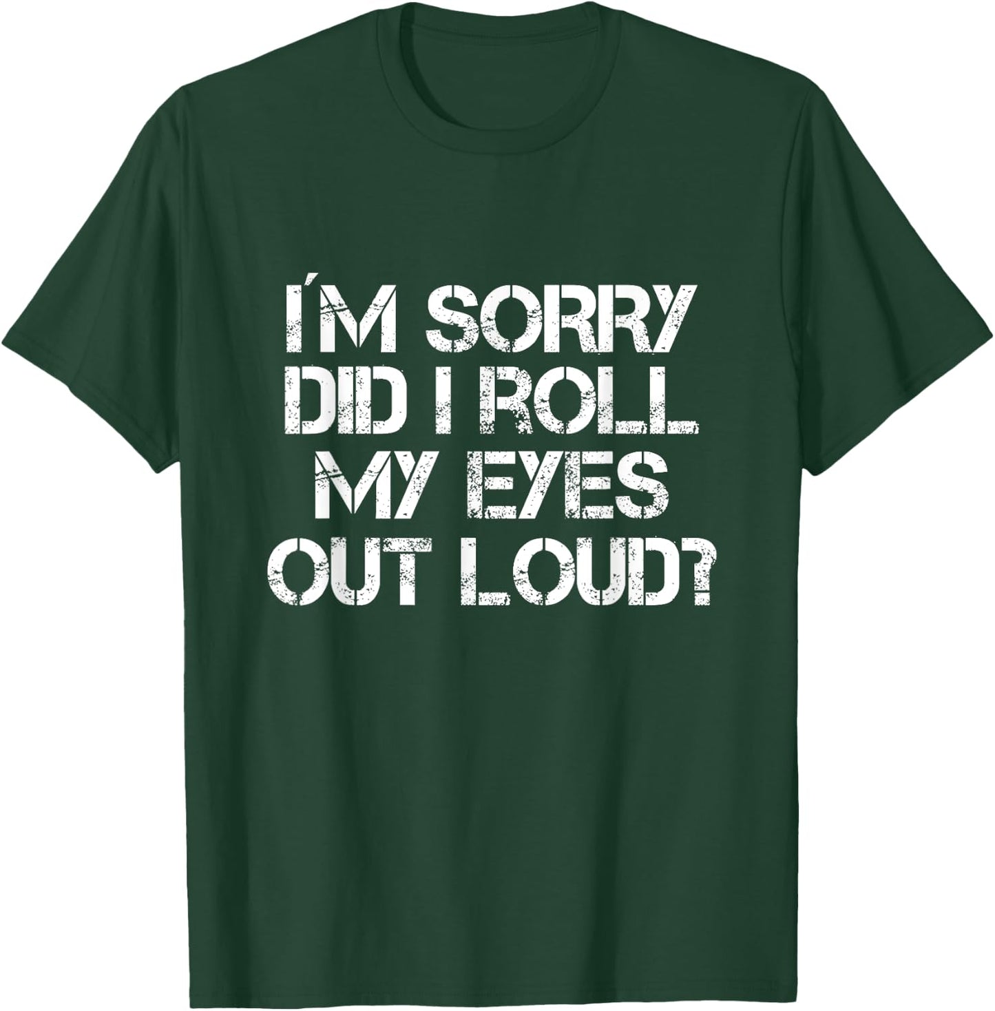 Did I Just Roll My Eyes Out Loud T-Shirt - T-Shirt | Forest