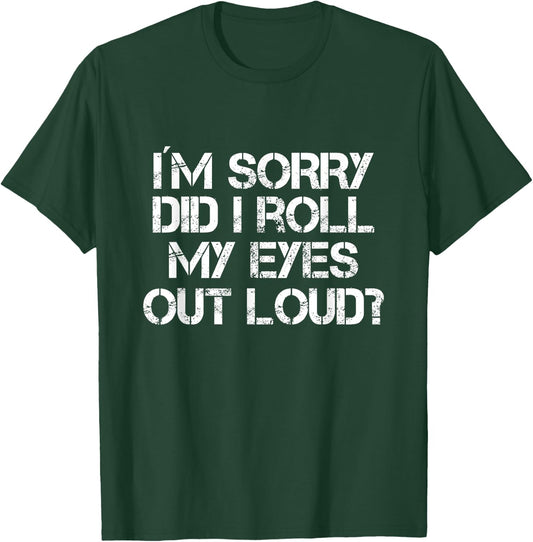 Did I Just Roll My Eyes Out Loud T-Shirt - T-Shirt | Forest