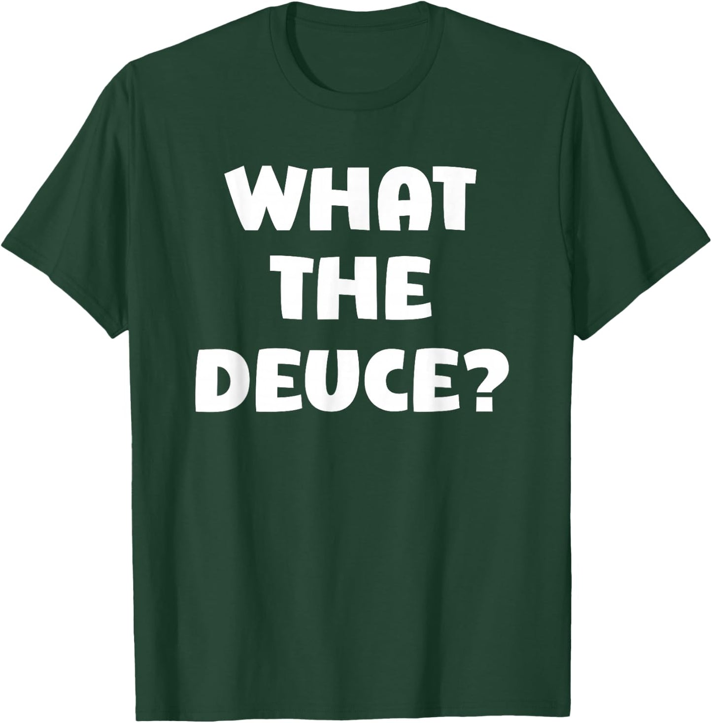 What The Deuce? Funny T-Shirt - T-Shirt | Forest
