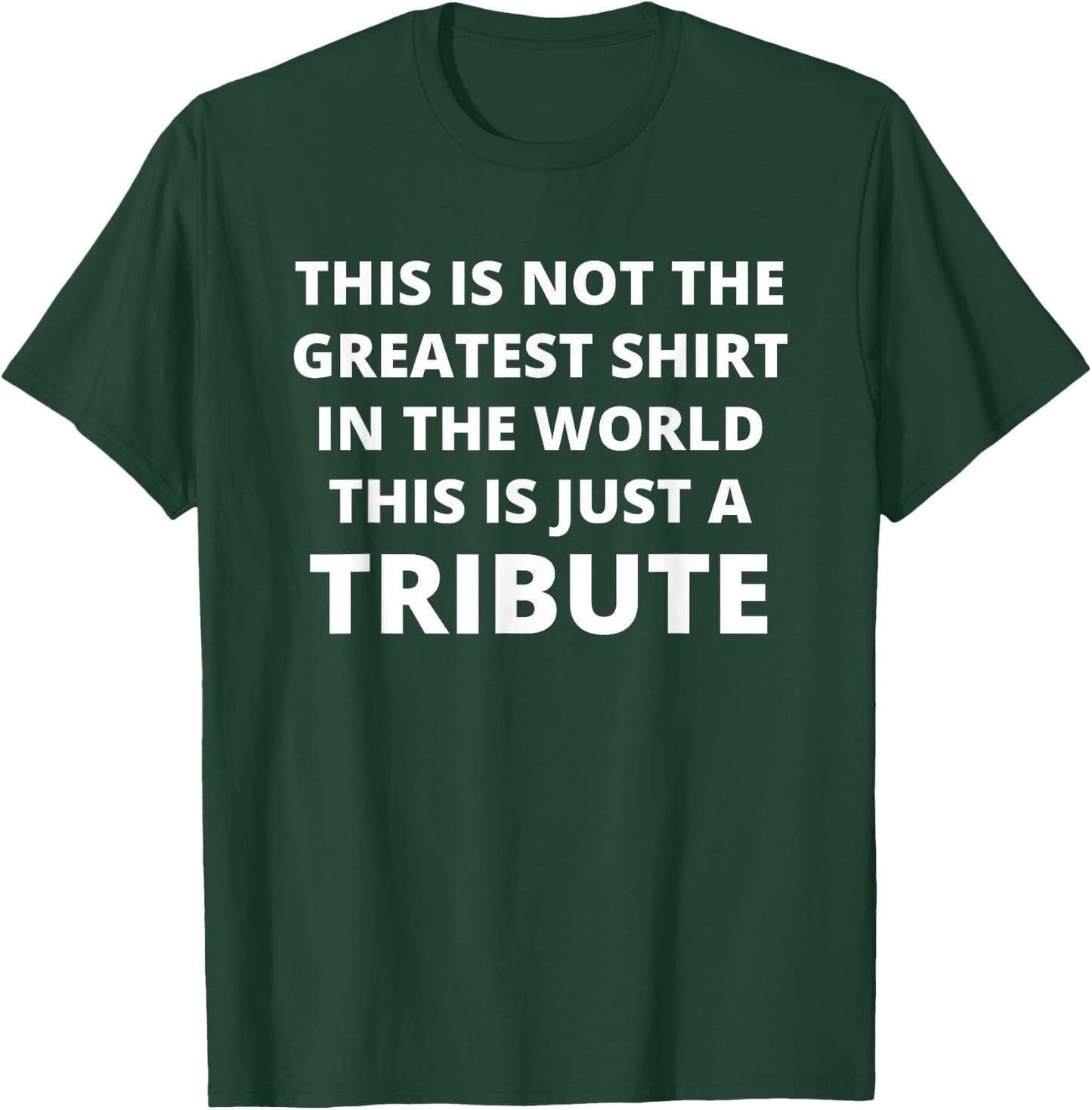 This Is Not The Greatest Shirt In The World This Is Tribute T-Shirt - T-Shirt | Forest