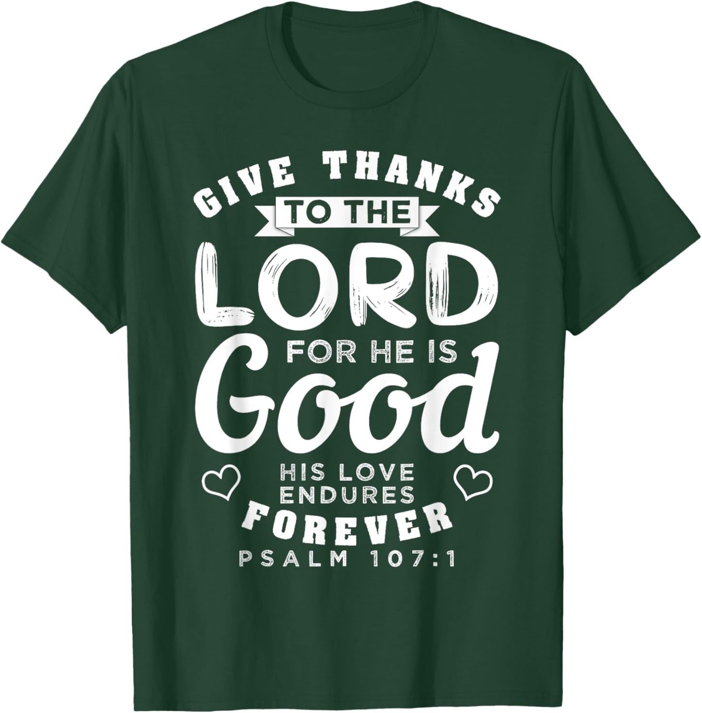 Give Thanks To The Lord For He Is Good Bible Quote T-Shirt - T-Shirt | Forest