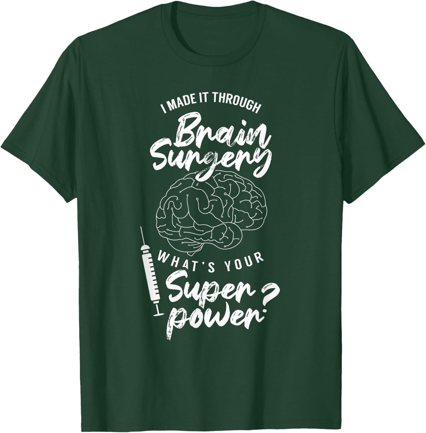 I Made It Through Brain Surgery Superpower Patient Surgeries T-Shirt - T-Shirt | Forest