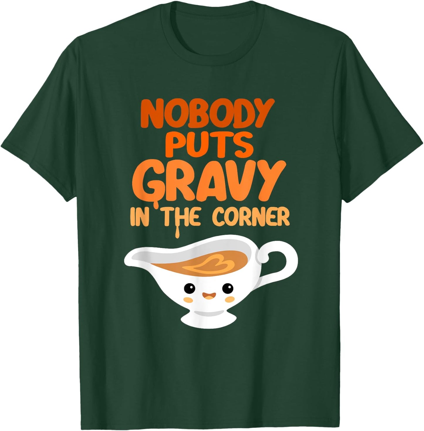 Nobody Puts Gravy in the Corner Funny Cute Thanksgiving Food T-Shirt - T-Shirt | Forest