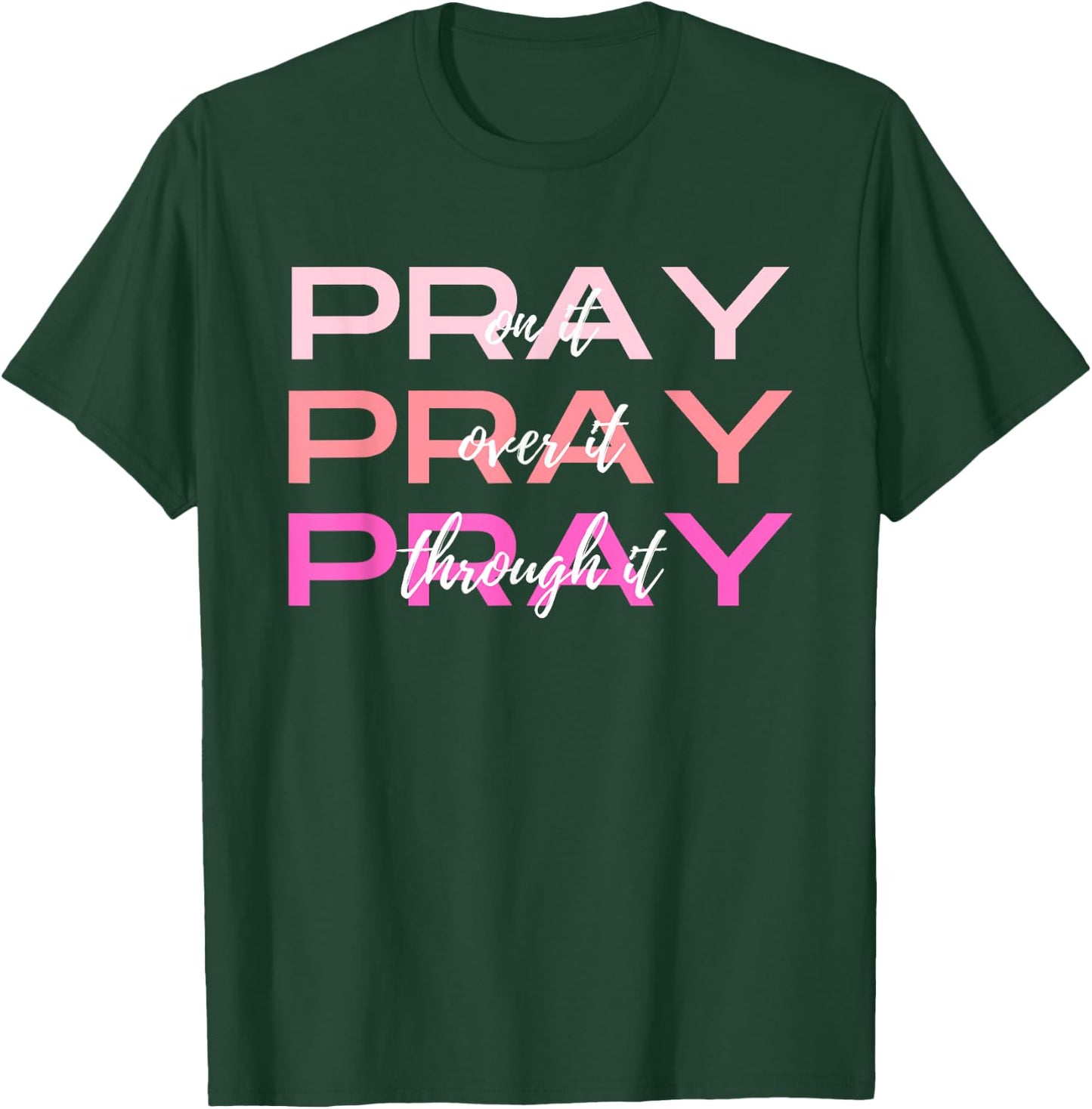 Pray On It Over It Through It Women Letter Printed Graphic T-Shirt - T-Shirt | Forest