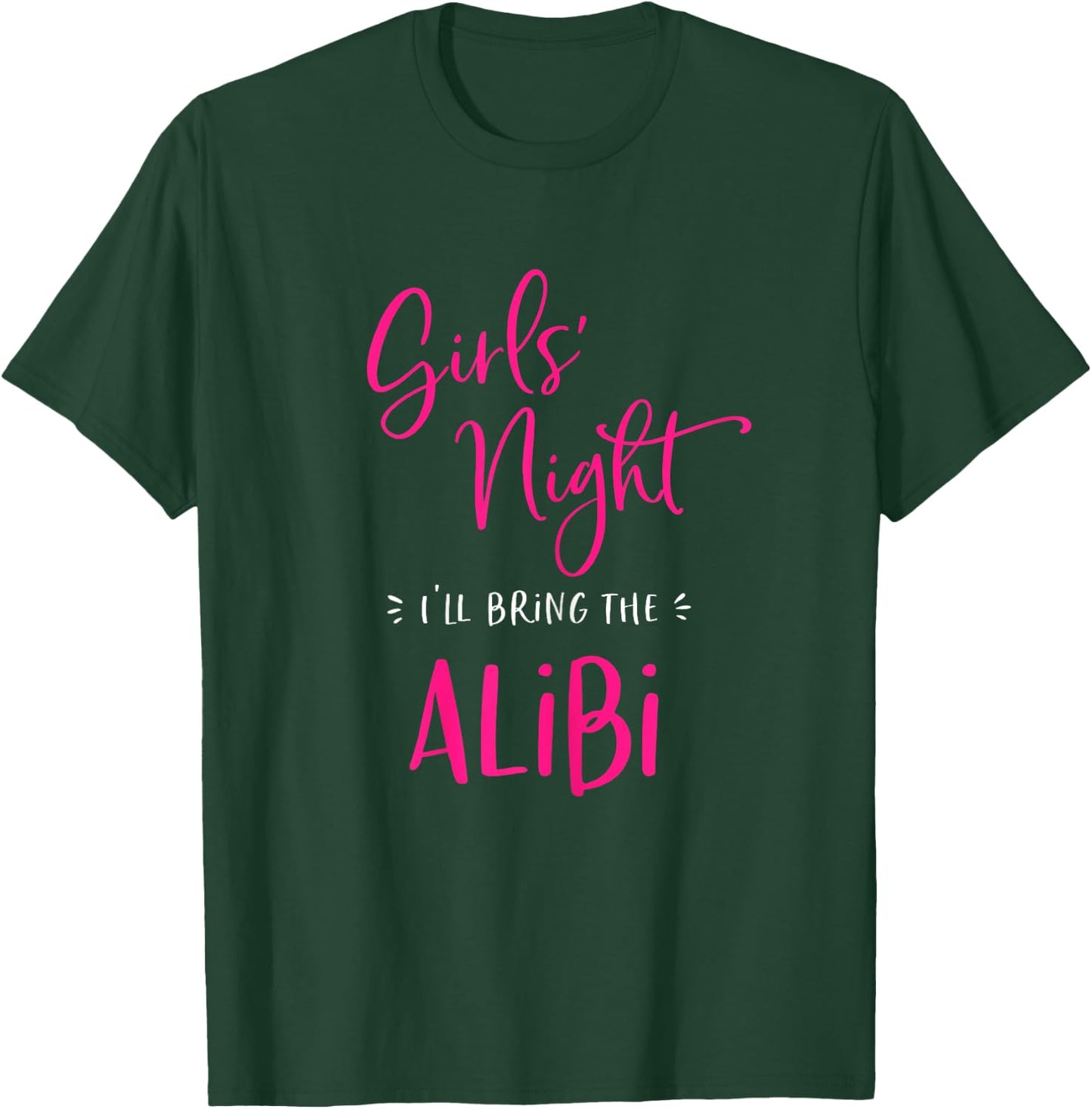 Girls Night I'll Bring The Alibi Funny Matching Party T-Shirt - T-Shirt | Forest