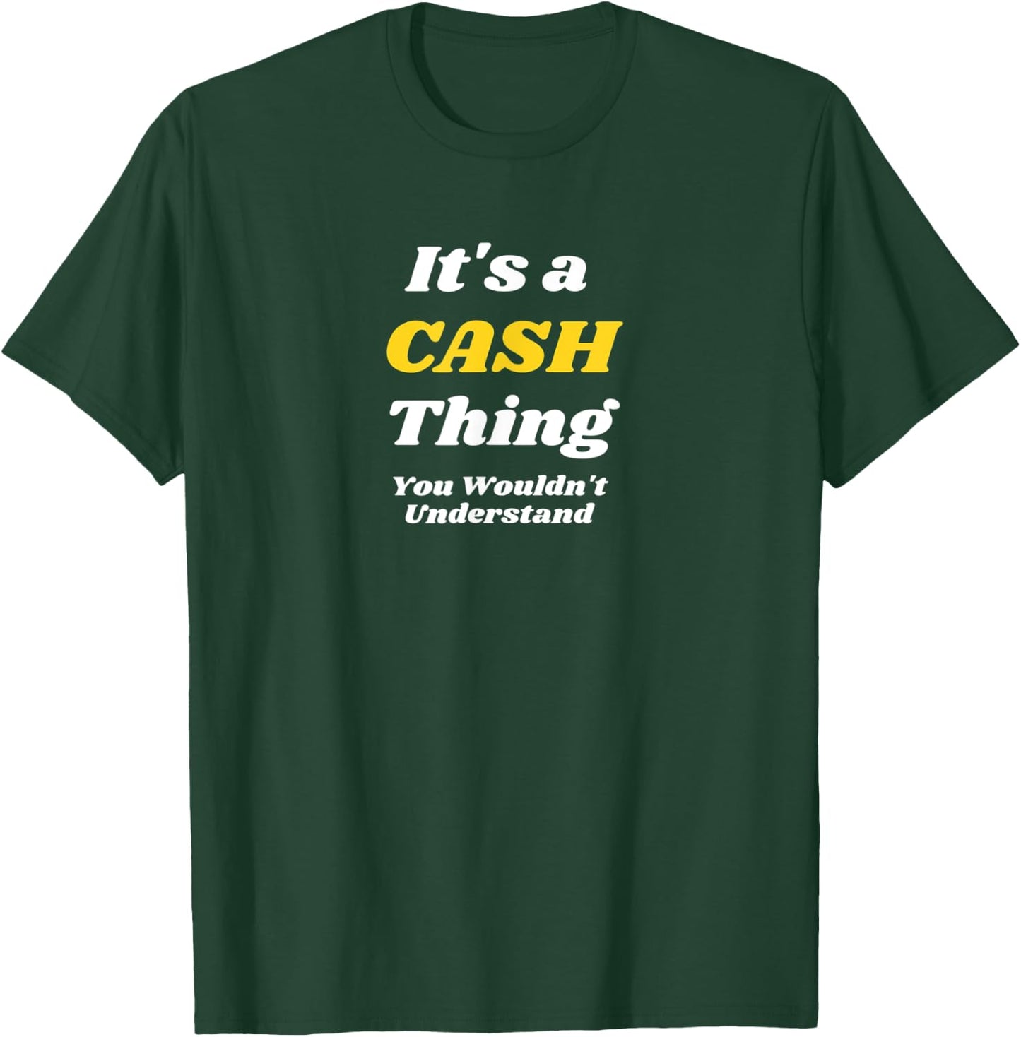 IT'S A CASH THING YOU WOULDN’T UNDERSTAND | Family T-Shirt - T-Shirt | Forest