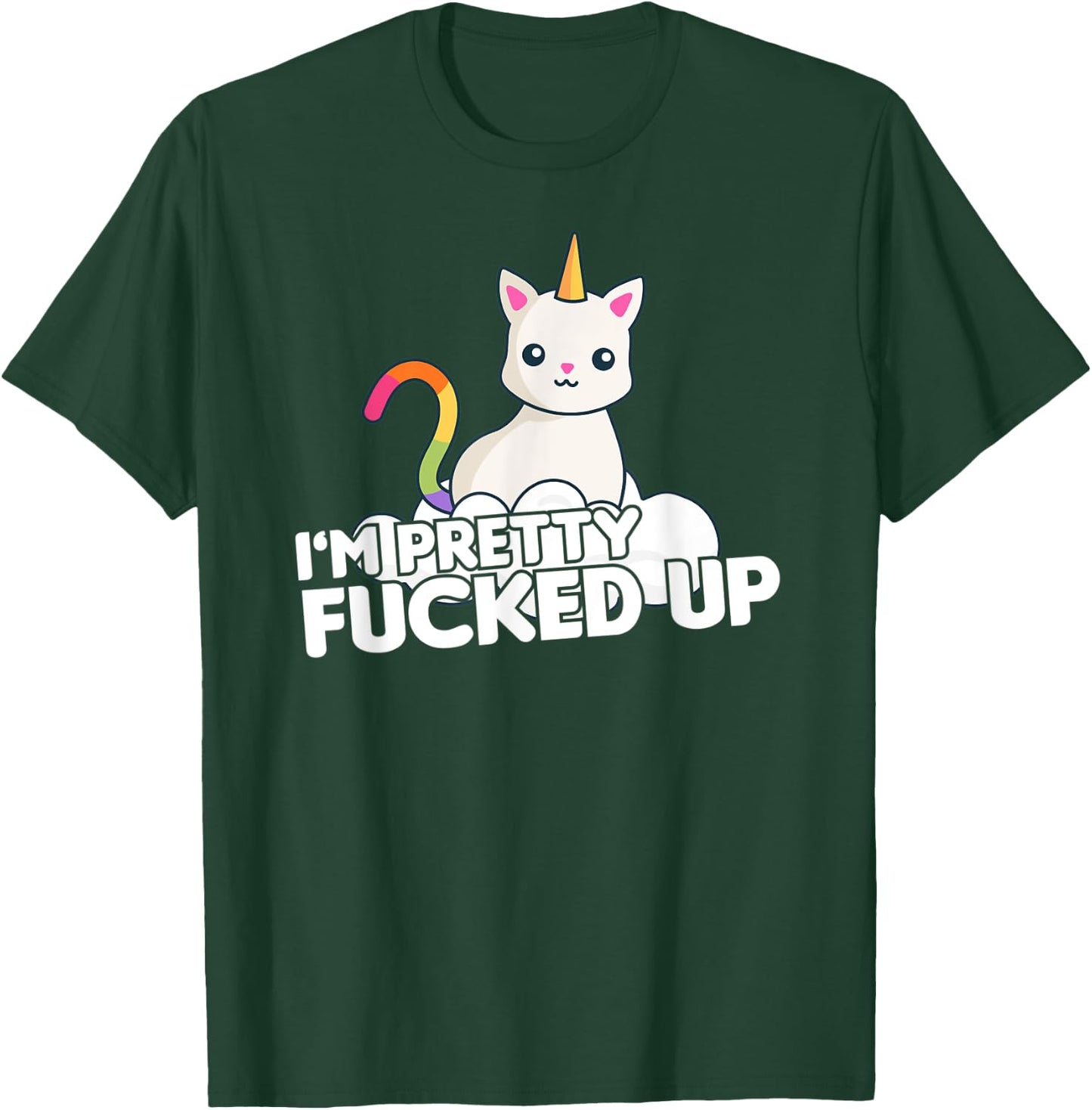 Funny Party T Shirt I am Pretty Fucked Up Unicorn Cat Men Women T-Shirt - T-Shirt | Forest