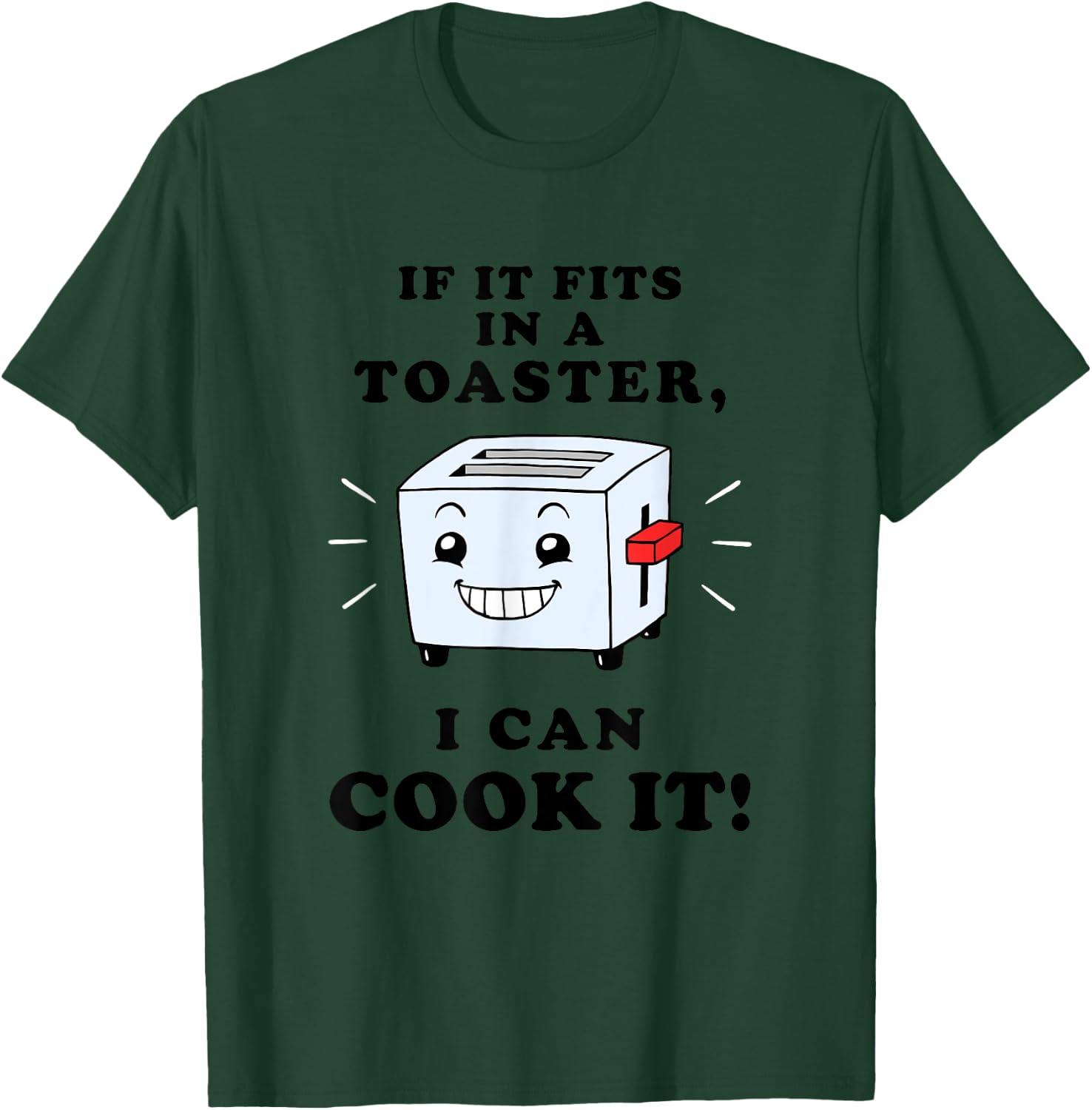 If It Fits In A Toaster, I Can Cook It - Bad Cook T-Shirt - T-Shirt | Forest