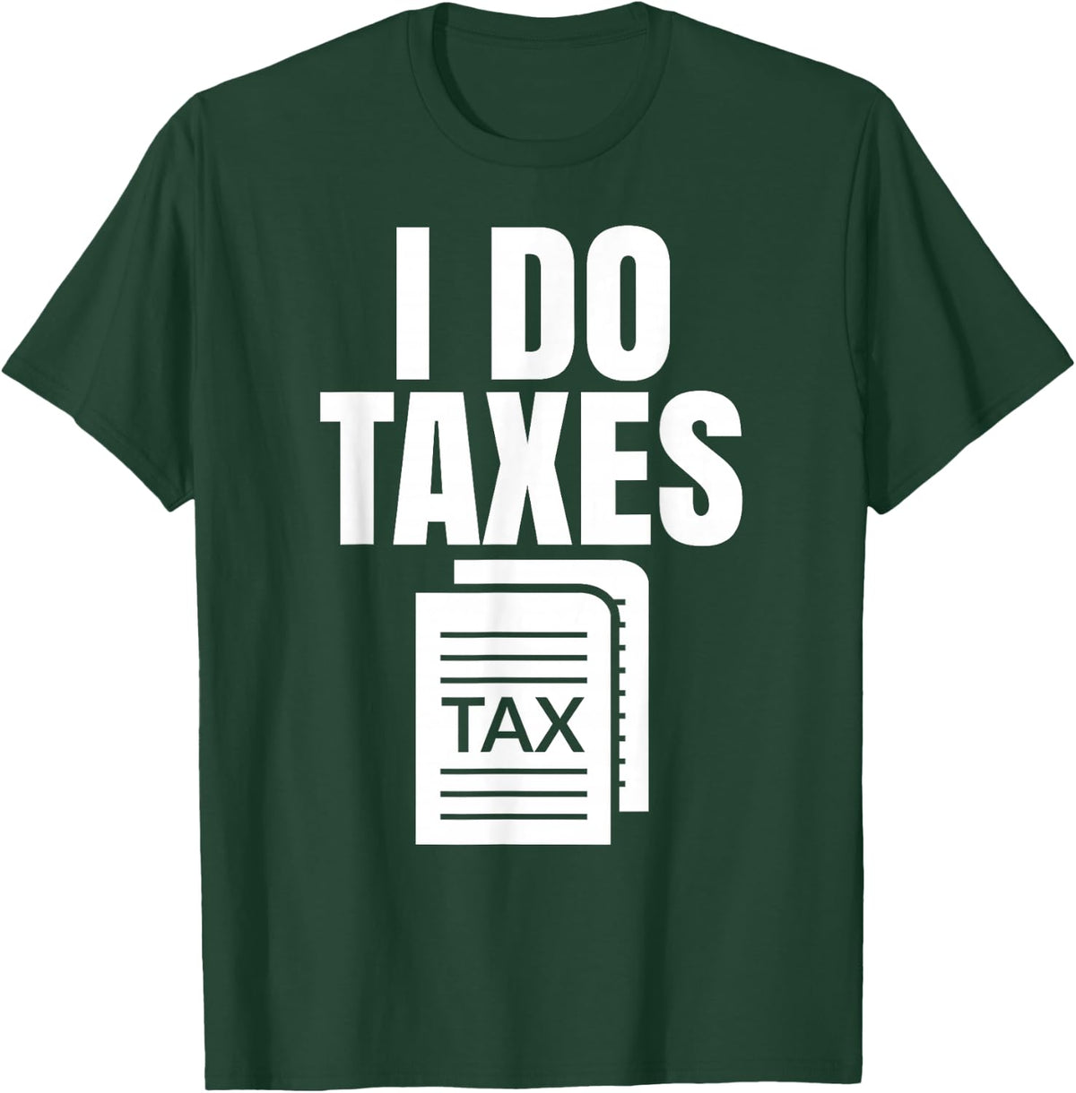 Tax Season I Do Taxes Accountant Funny Accounting Tax Advisor Savings T-Shirt - T-Shirt | Forest