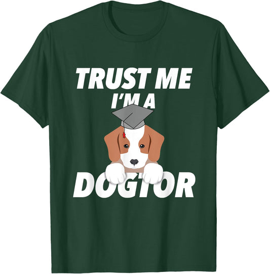 Trust Me I'm A Dogtor Doctorate Funny Doctorate Gift T-Shirt - T-Shirt | Forest