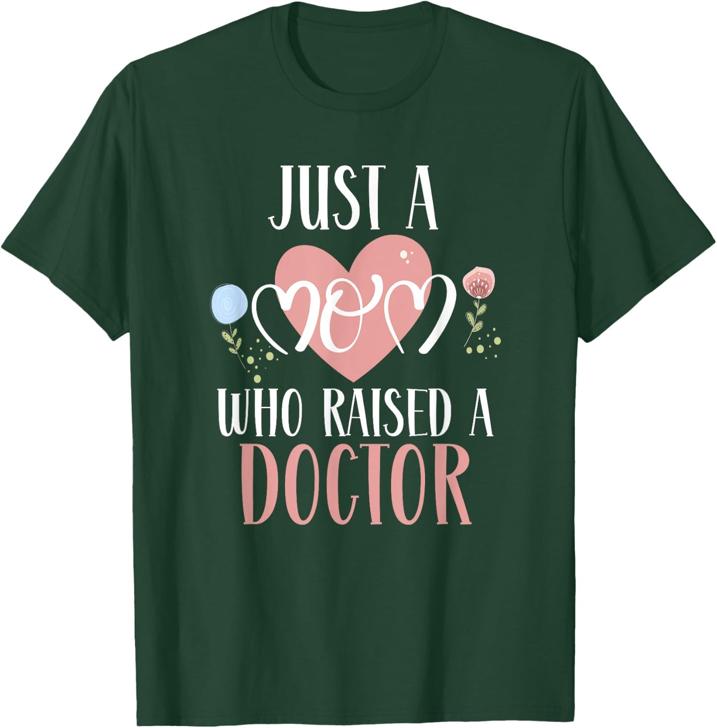 Just A Mom Who Raised A Doctor Medical Doctor Mom T-Shirt - T-Shirt | Forest