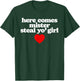 Here Comes Mr Steal Your Girl Funny Cute Vintage Minimalist T-Shirt - T-Shirt | Forest