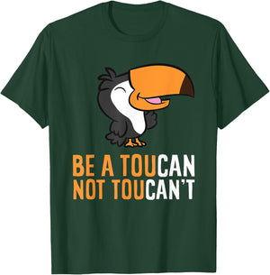 Be A Toucan Not Toucan't Funny Toucan Bird T-Shirt - T-Shirt | Forest