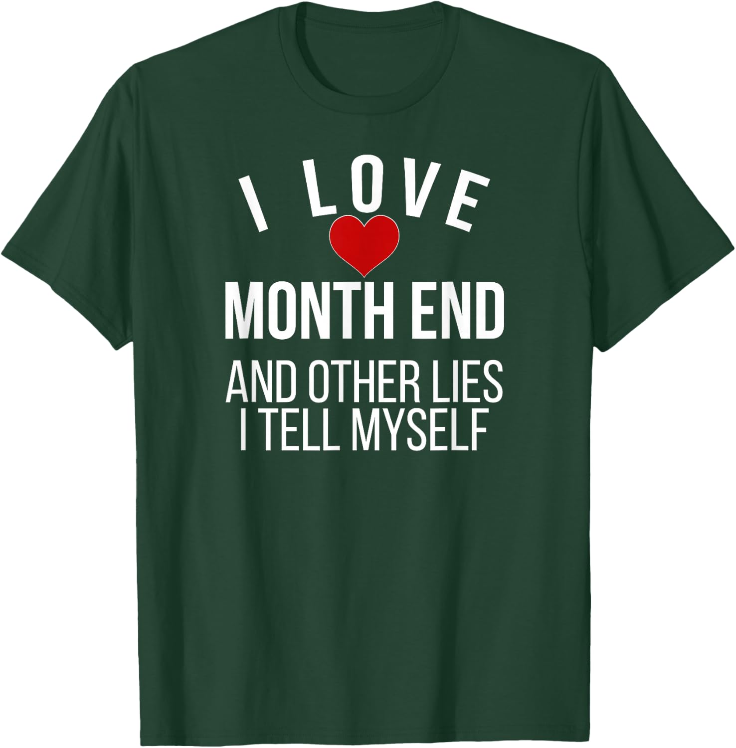 I Love Month End Accountant Bookkeeper Accounting T-Shirt - T-Shirt | Forest