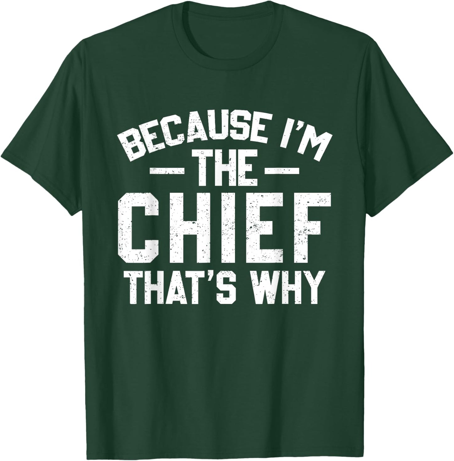 Because I'm The Chief That's Why Shirt Funny Chief T-Shirt - T-Shirt | Forest