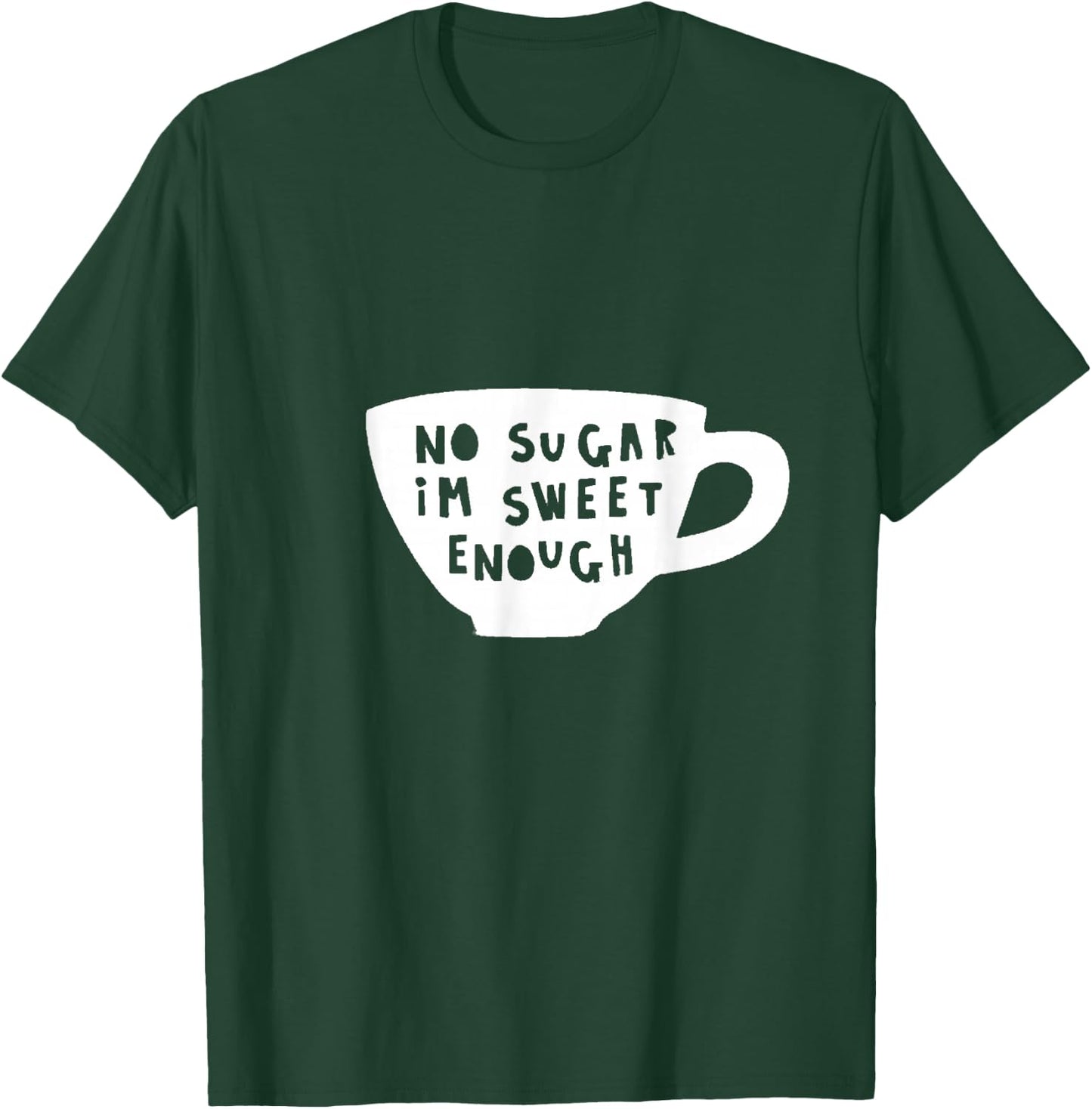 No Sugar I'm Sweet Enough Diabetes Diabetic Humour Design T-Shirt - T-Shirt | Forest