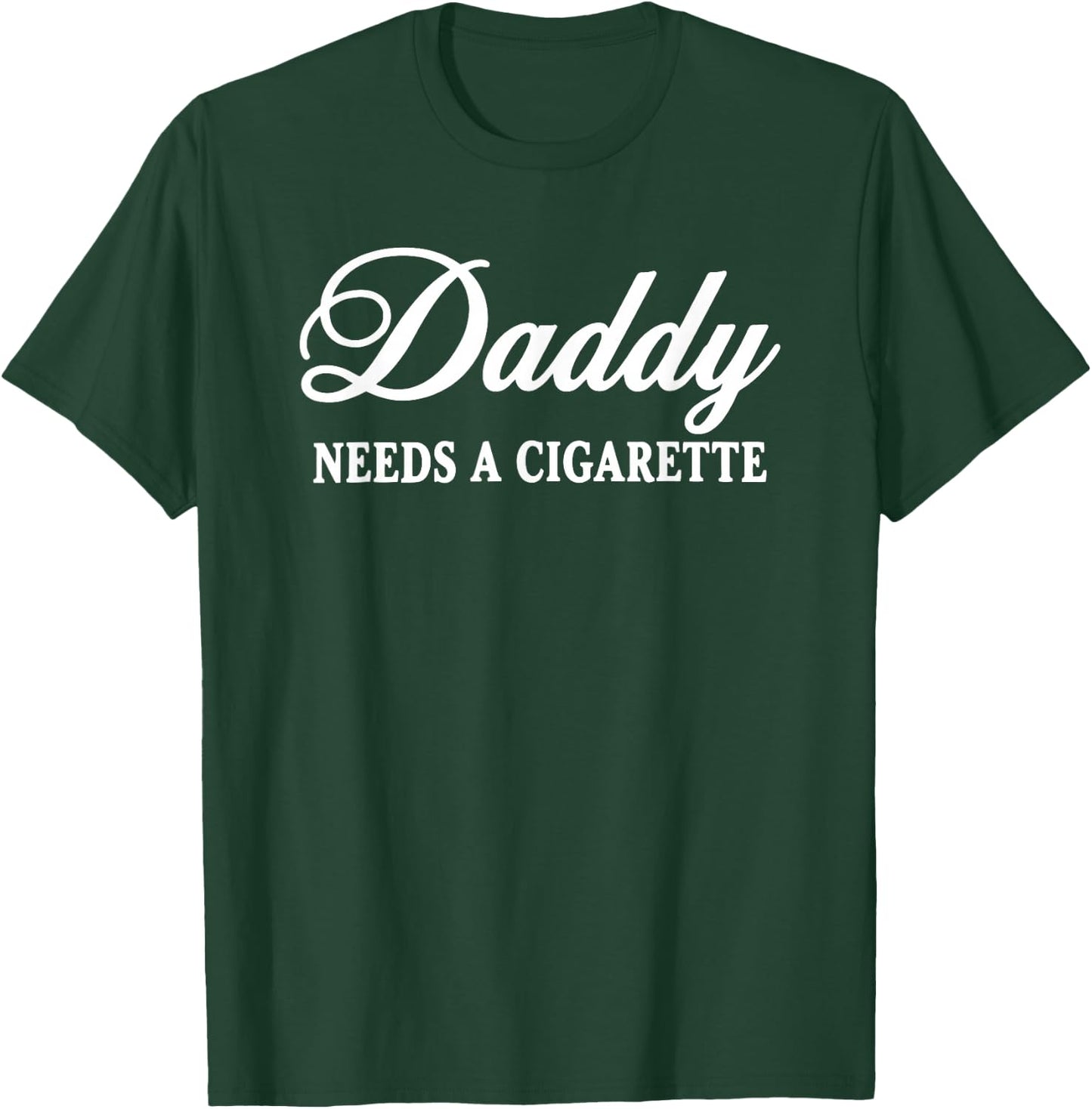 Daddy Needs a Cigarette T-Shirt - T-Shirt | Forest