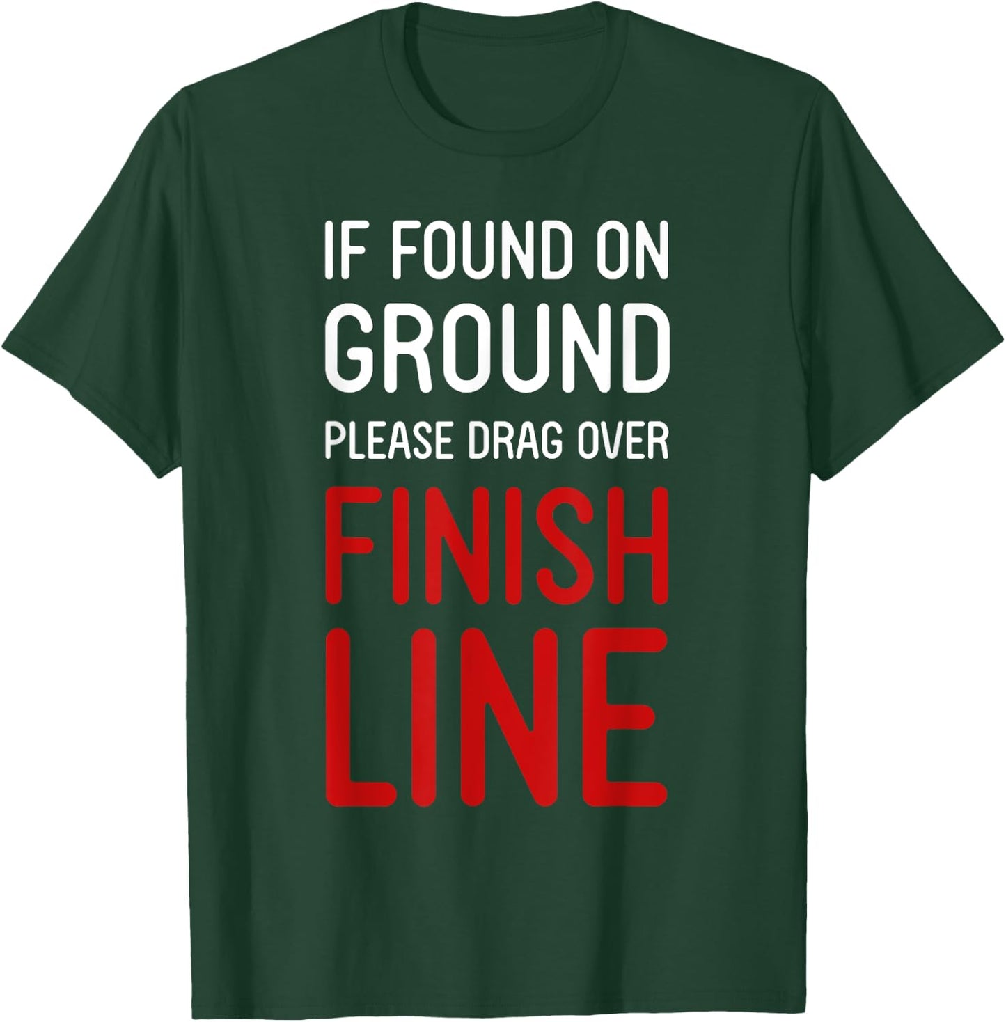 Funny Running Shirts If Found On Ground Please Drag Over Finish Line - Runner , Black, Small T-Shirt - T-Shirt | Forest
