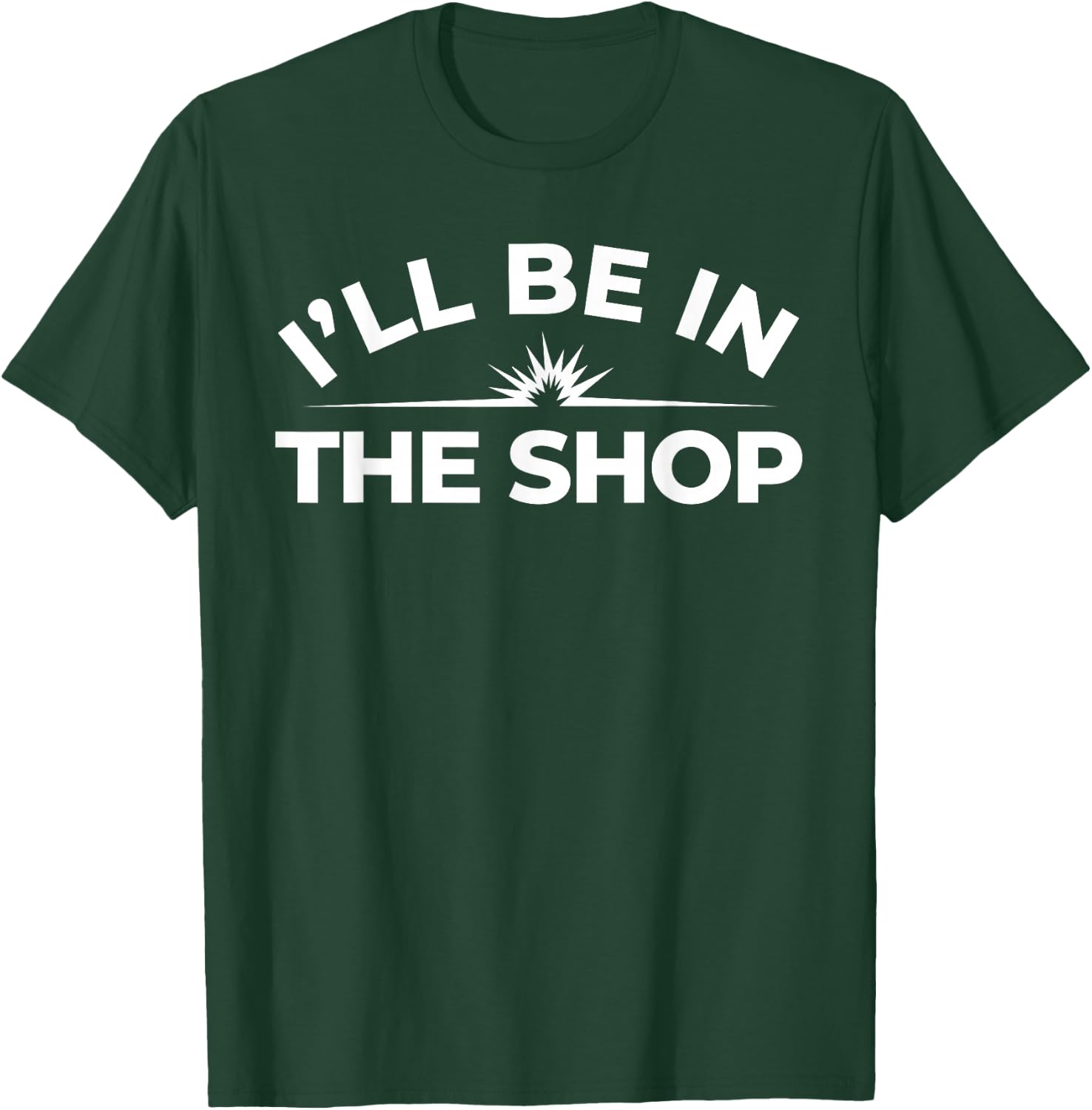 I’ll Be in The Shop Shirt – Welder Skilled Trade T-Shirt - T-Shirt | Forest