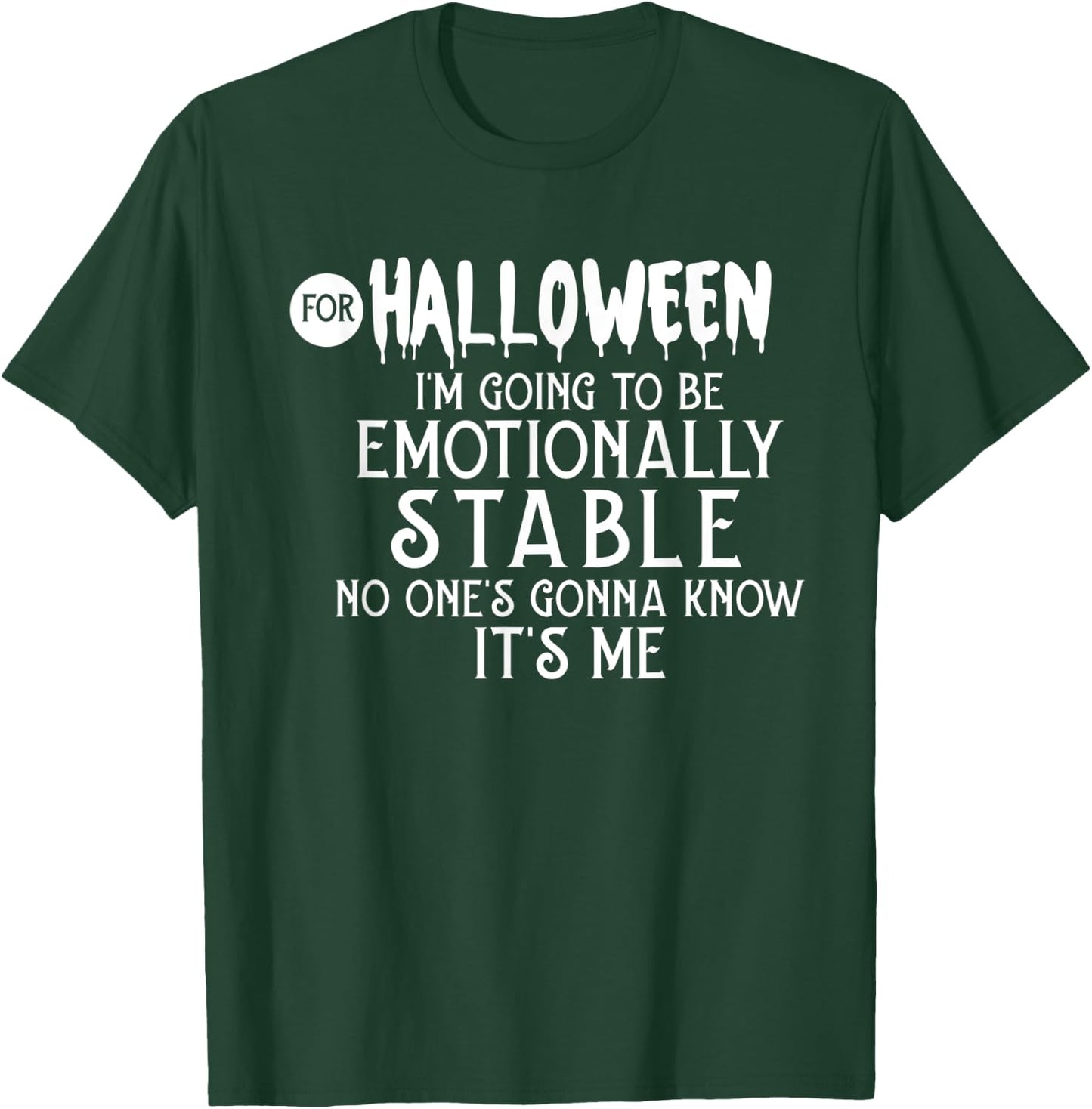 For Halloween I'm Going To Be Emotionally Stable T-Shirt - T-Shirt | Forest