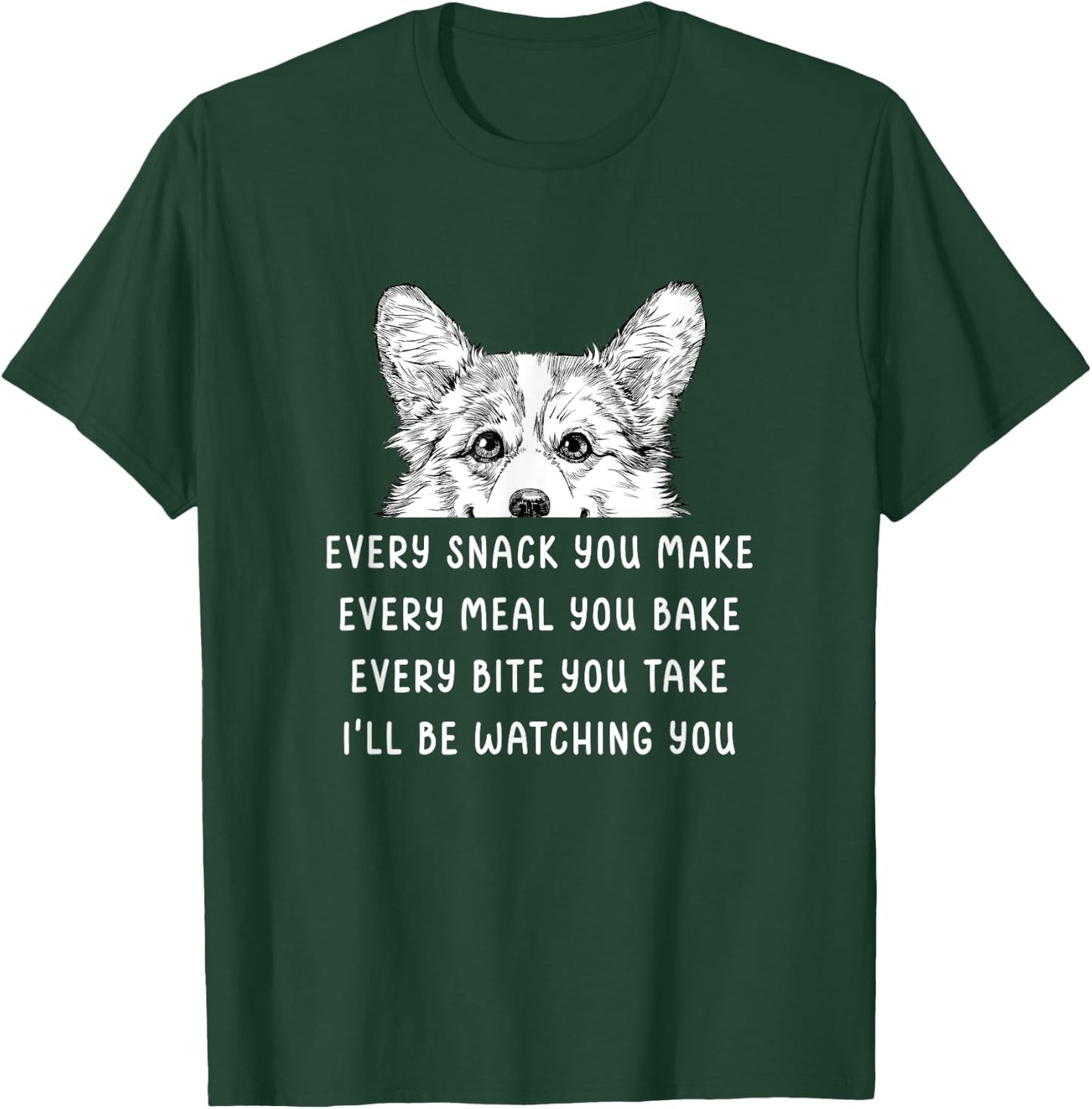 Every snack you make Every meal you bake Corgi T-Shirt - T-Shirt | Forest