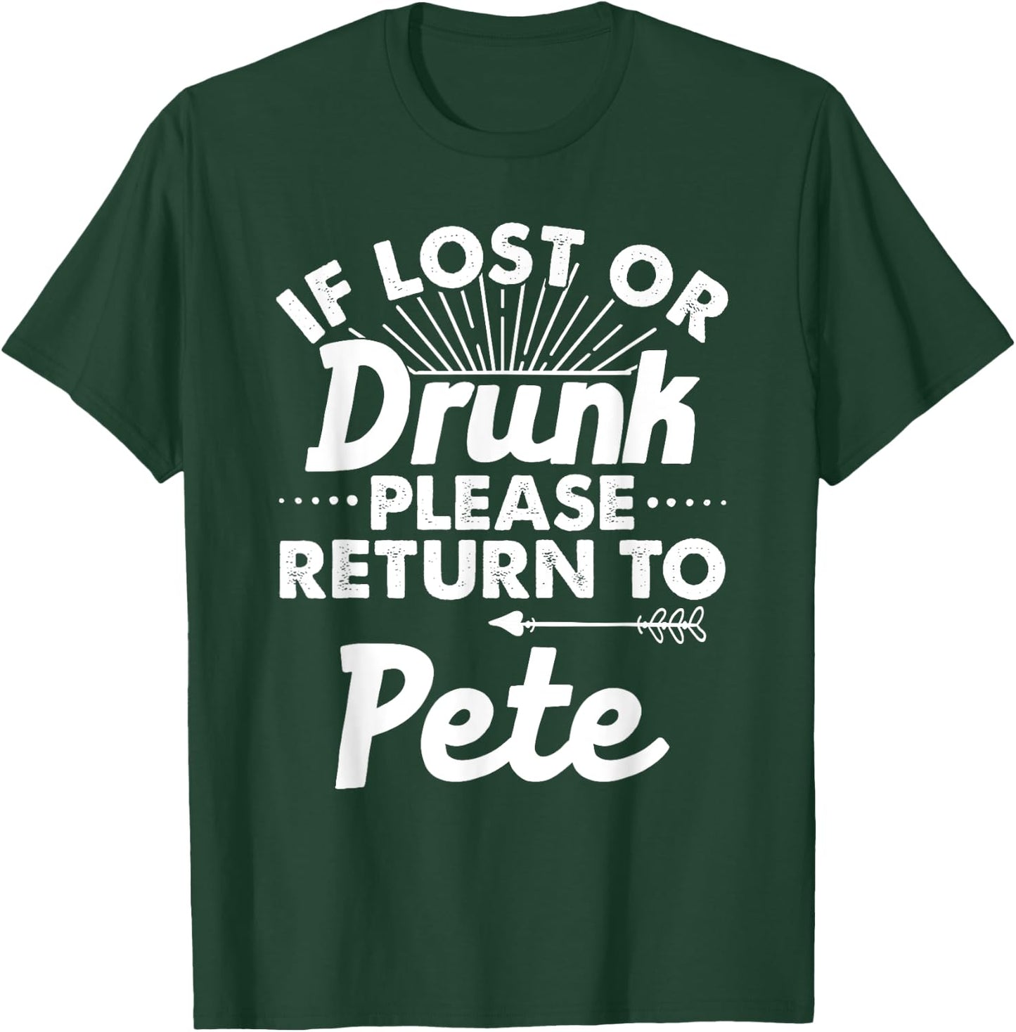 If Lost Or Drunk Please Return To PETE Gift Name Men T-Shirt - T-Shirt | Forest