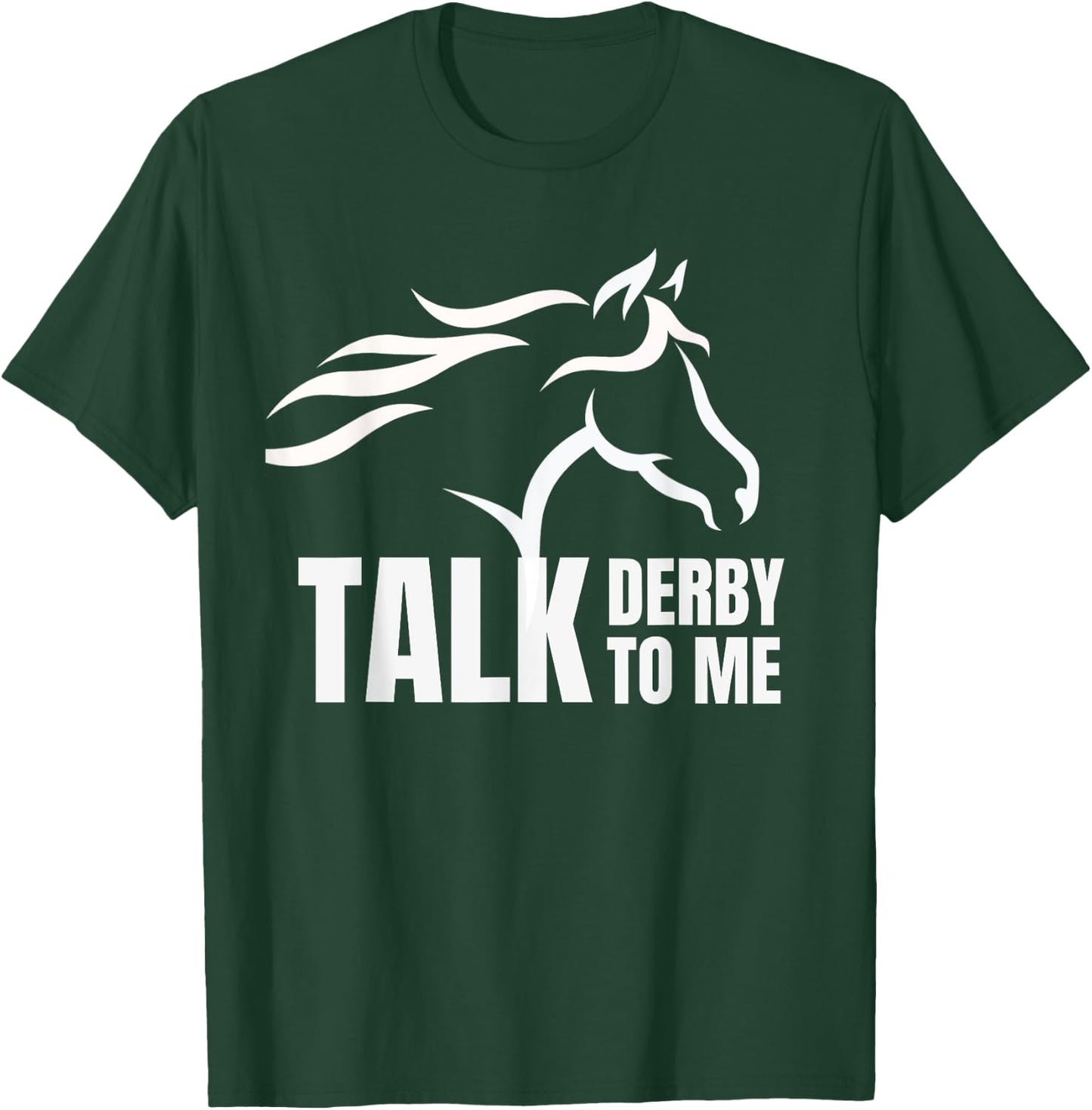 Talk Derby To Me Funny T Shirt Horse Racing Gift T-Shirt - T-Shirt | Forest