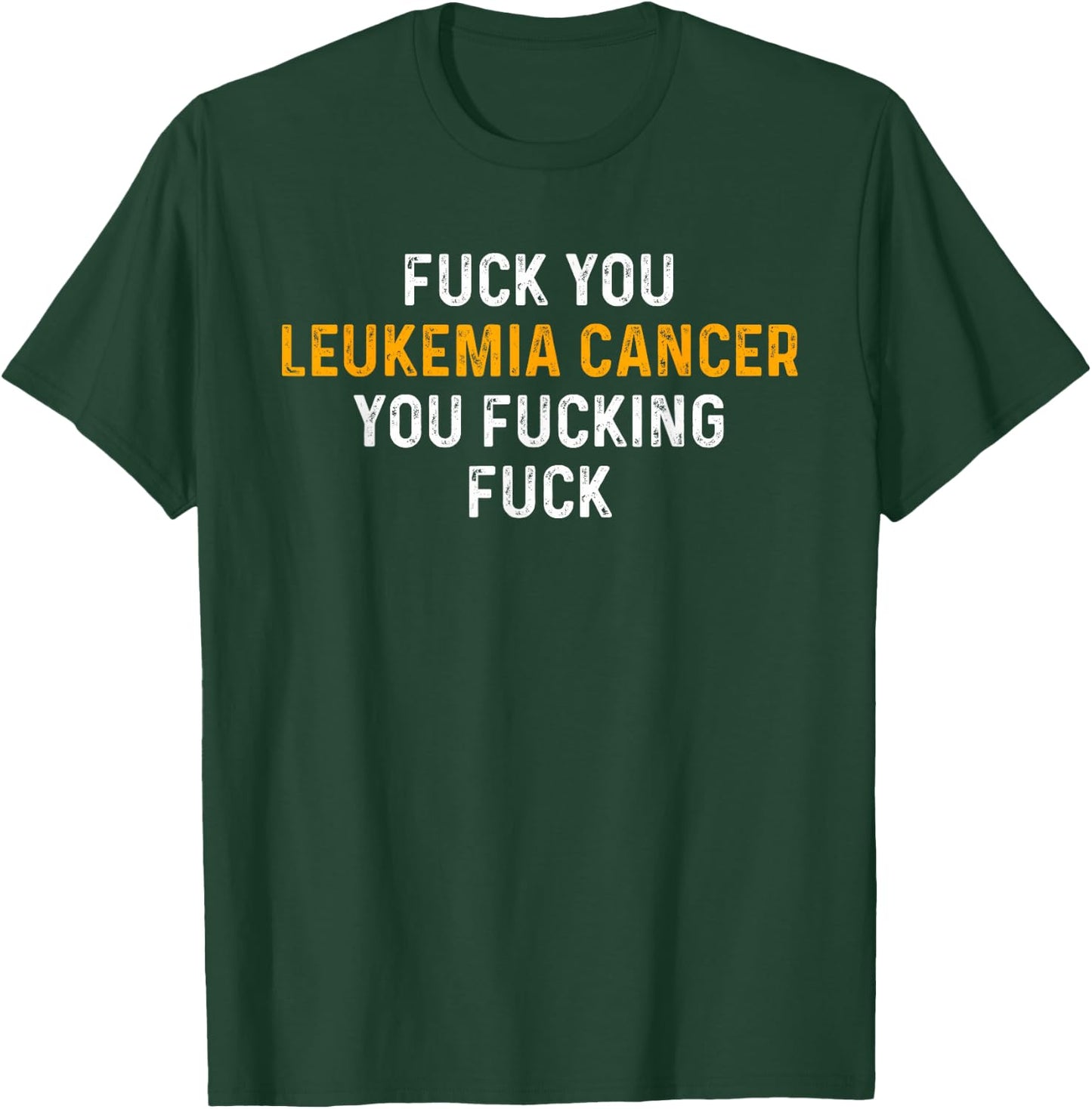 Fuck You Leukemia Cancer You Fucking Fuck - Funny Leukemia T-Shirt - T-Shirt | Forest