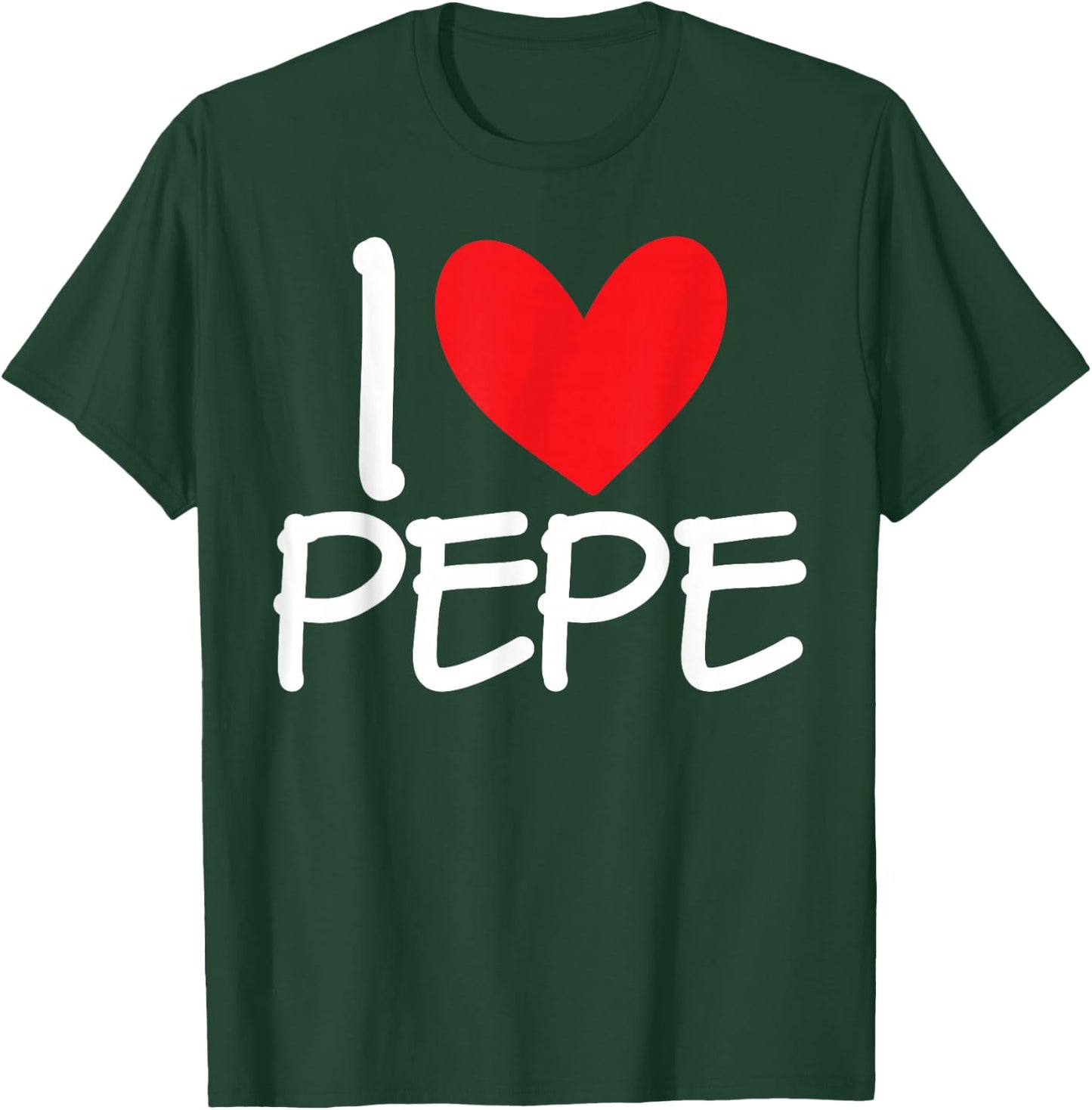 I Love Pepe Name Heart Personalised Men Guy BFF Friend Her T-Shirt - T-Shirt | Forest