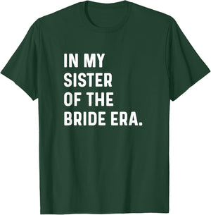 In My Sister of the Bride Era - Wedding Bachelorette T-Shirt - T-Shirt | Forest