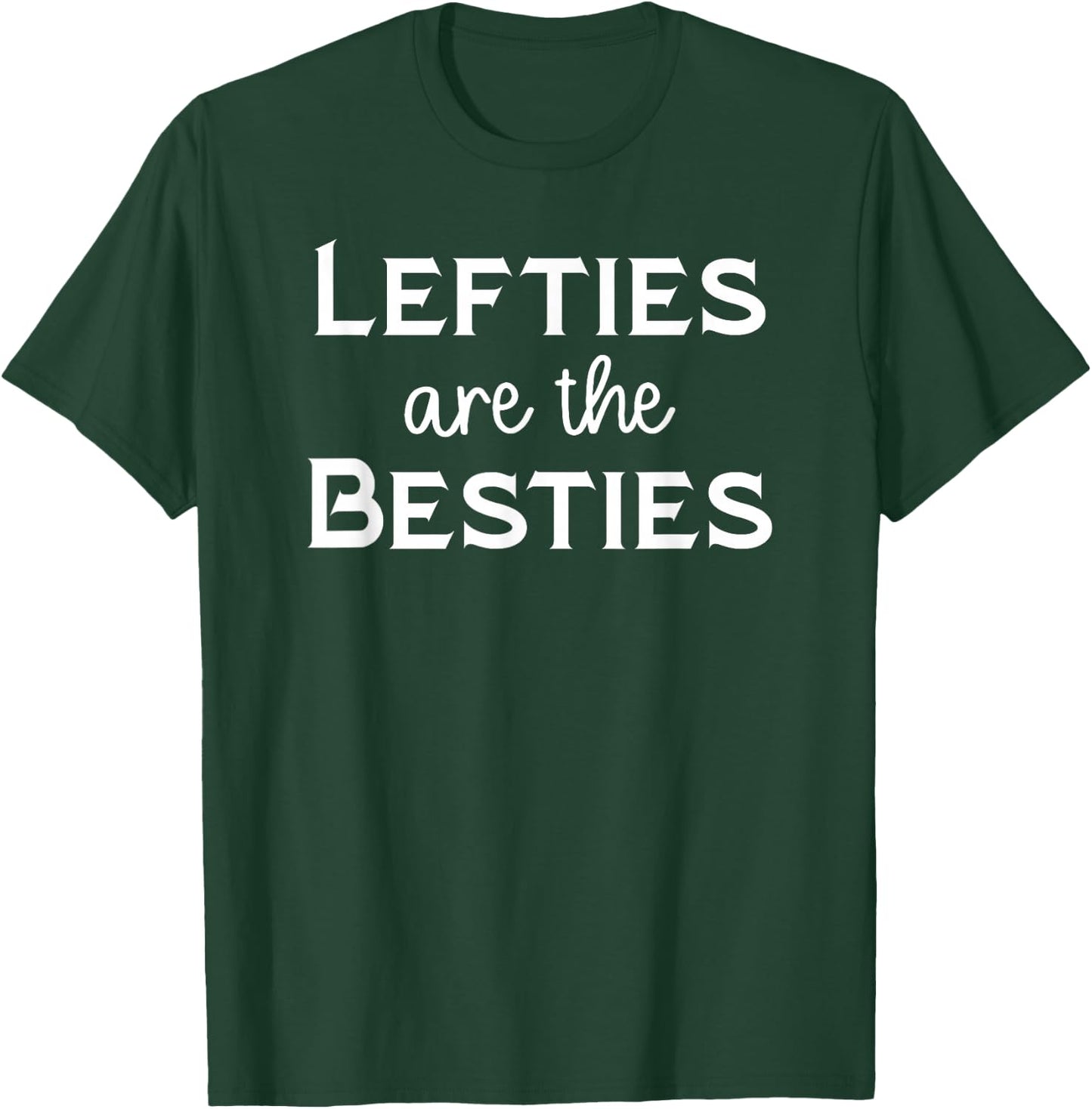 Lefties Are The Besties Left-Handed Person T-Shirt - T-Shirt | Forest