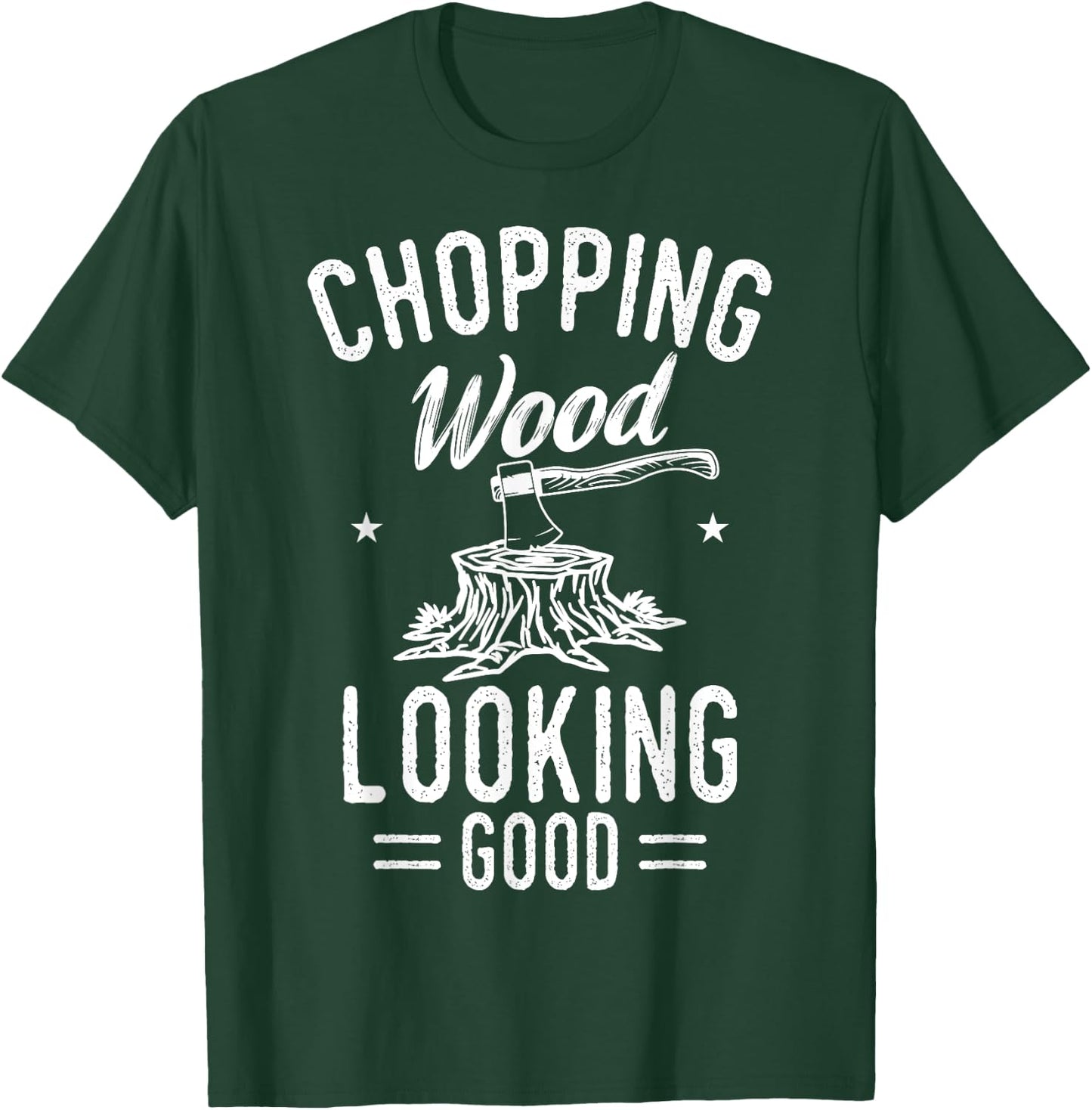 Lumberjack Woodcutter Logger Chopping Wood Looking Good T-Shirt - T-Shirt | Forest