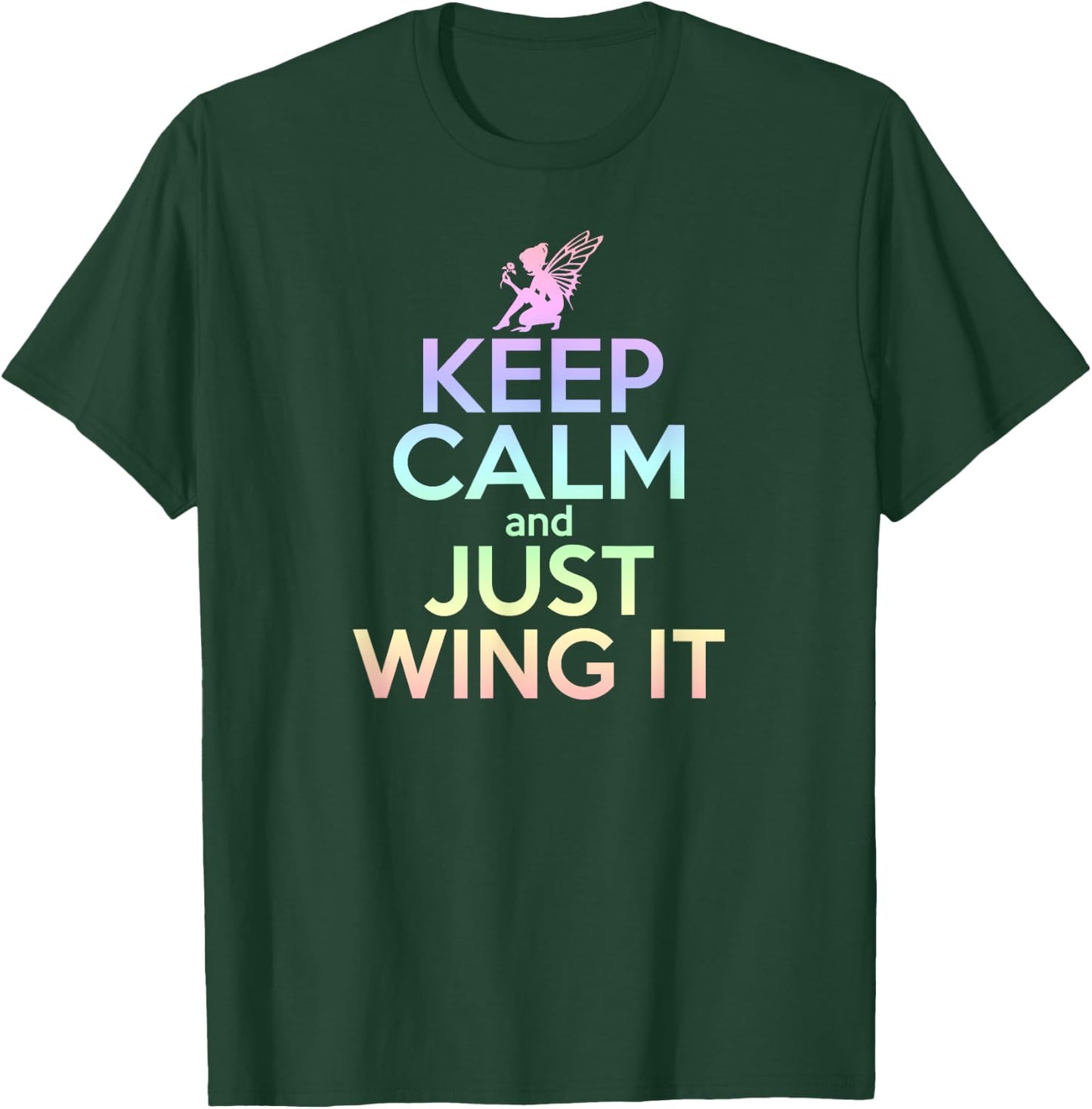 KEEP CALM & JUST WING IT Funny Inspiring Quote Fairy Fairies T-Shirt - T-Shirt | Forest
