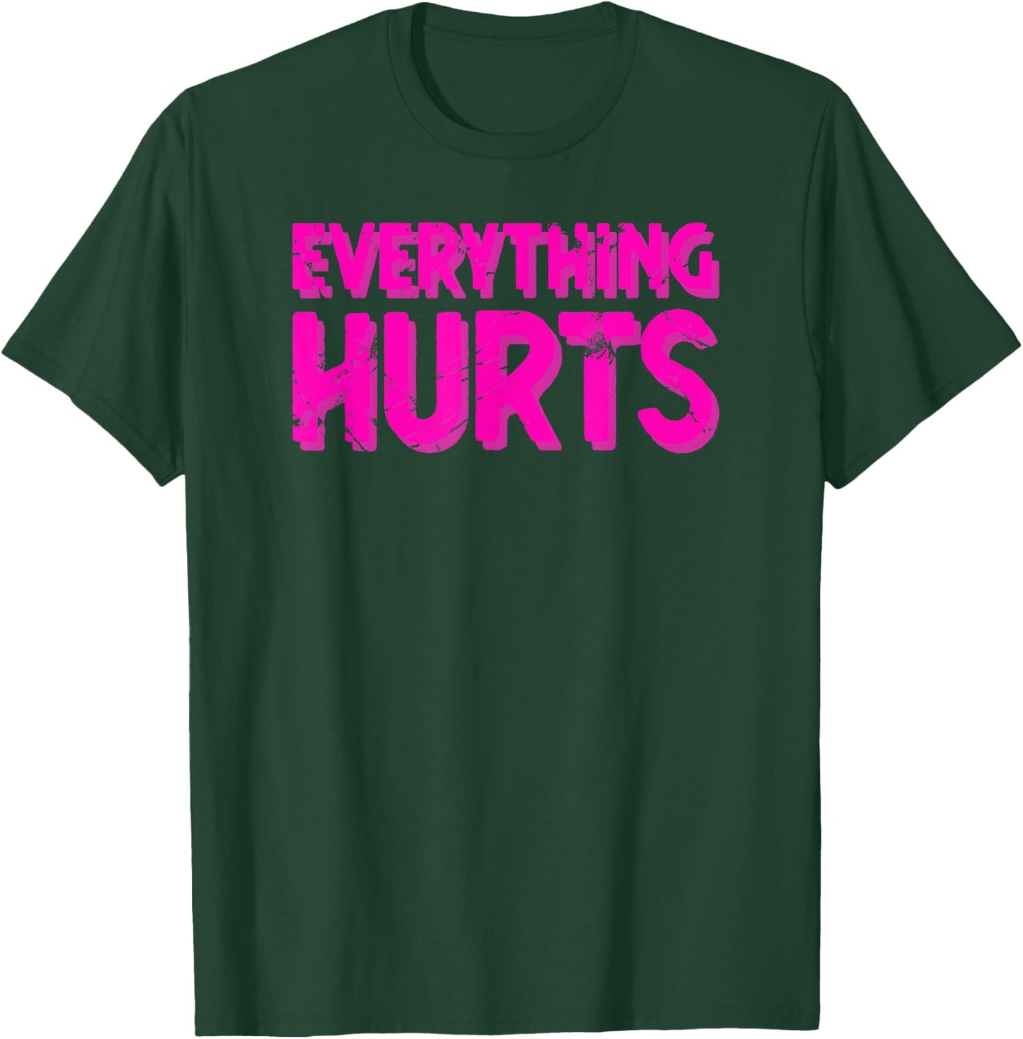Everything Hurts Sports Workout Gym T-Shirt - T-Shirt | Forest