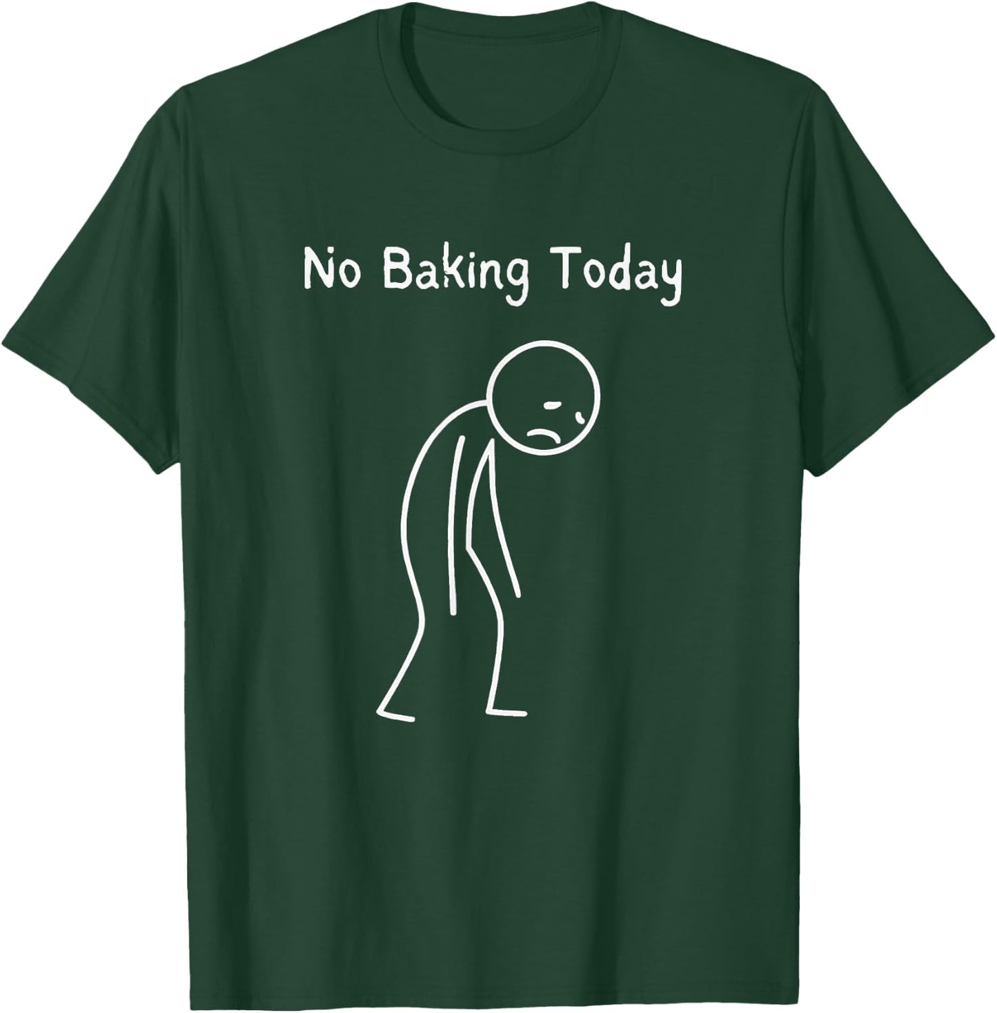 No Baking Today - Baking Lover Sad Stickman T-Shirt - T-Shirt | Forest