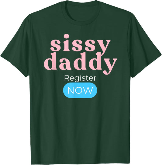 Sissy Daddy Register Now T-Shirt - T-Shirt | Forest