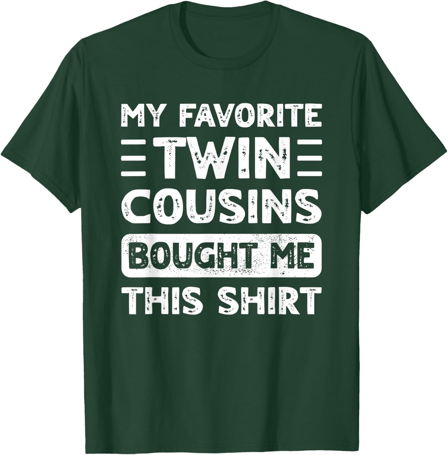 Boys Girls Men Women My Favorite Twin Cousins Bought Me This T-Shirt - T-Shirt | Forest
