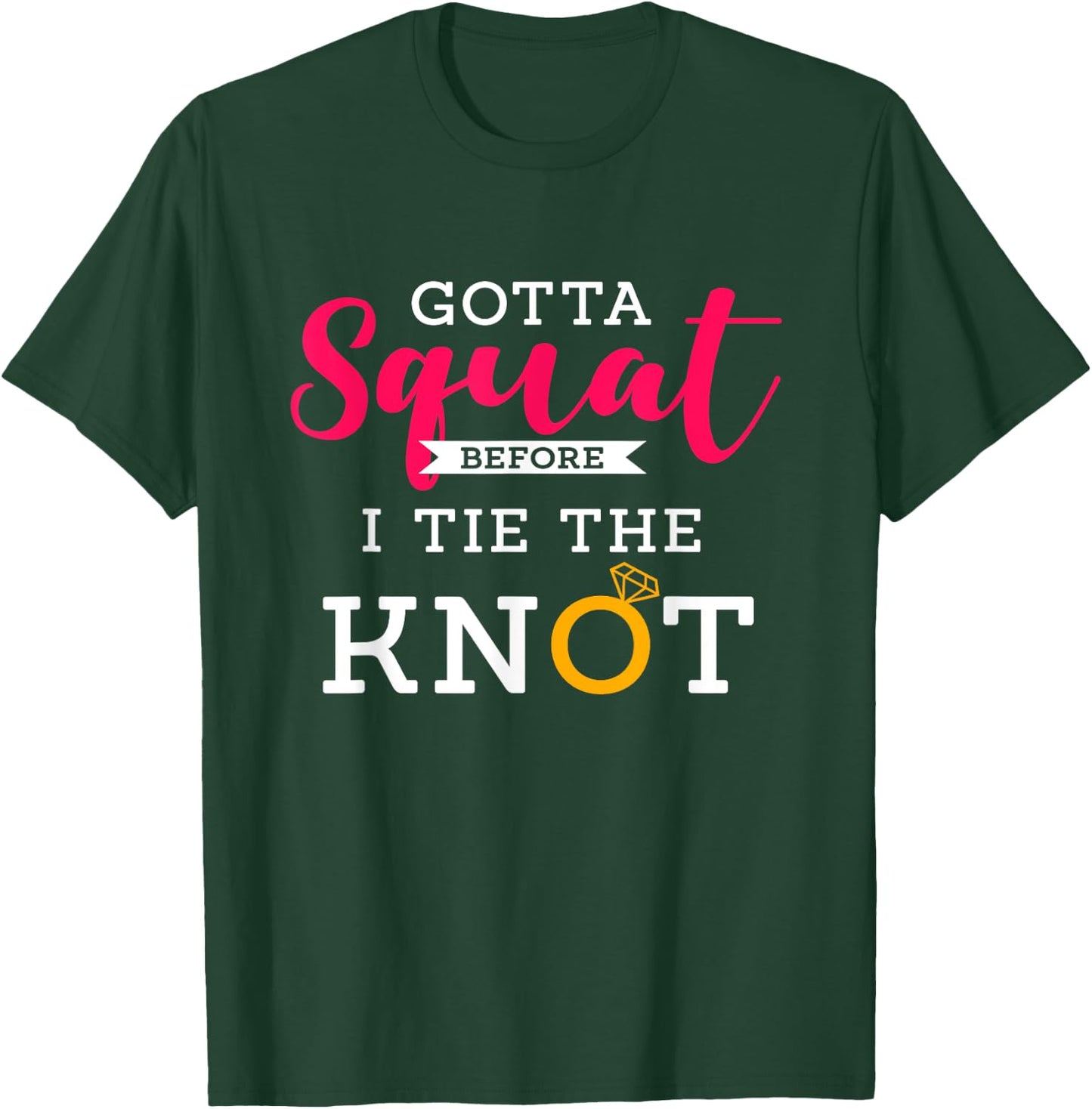 Gotta Squat Before I Tie The Knot | Wedding Prep Workout T-Shirt - T-Shirt | Forest
