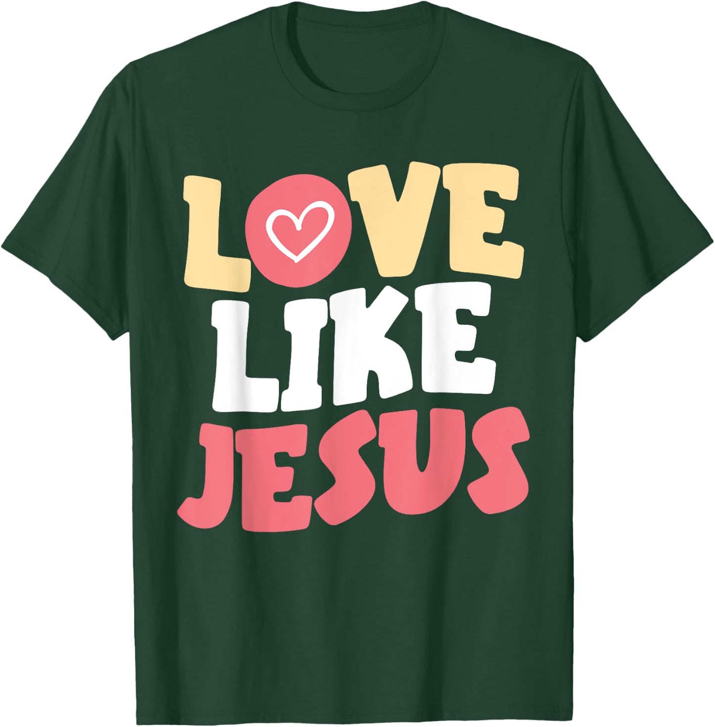 Love Like Jesus Christ God Christian Religious Faith T-Shirt - T-Shirt | Forest