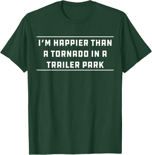 Happier Than Tornado in Trailer Park Redneck White Trash T-Shirt - T-Shirt | Forest