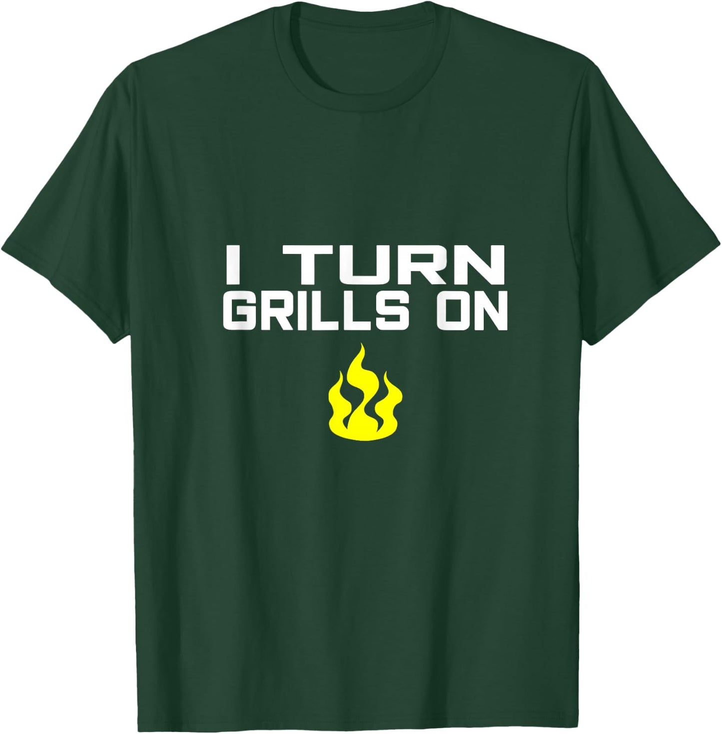 I Turn Grills On funny BBQ grilling T-Shirt - T-Shirt | Forest