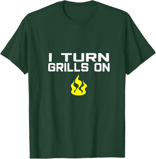 I Turn Grills On funny BBQ grilling T-Shirt - T-Shirt | Forest