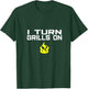 I Turn Grills On funny BBQ grilling T-Shirt - T-Shirt | Forest
