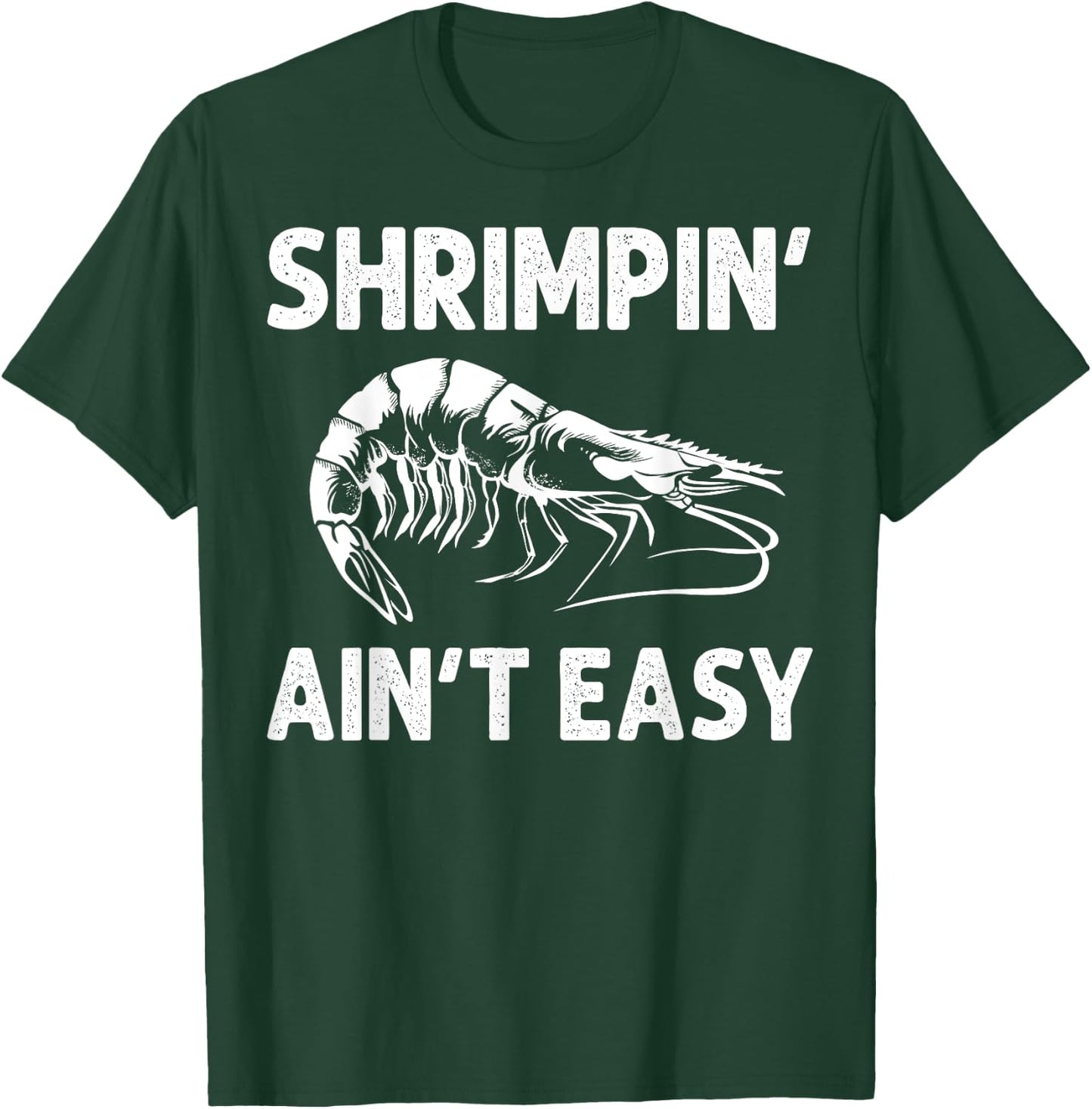 Funny Shrimpin' Ain't Easy Shrimp Gift Cool Fishing Fisher T-Shirt - T-Shirt | Forest