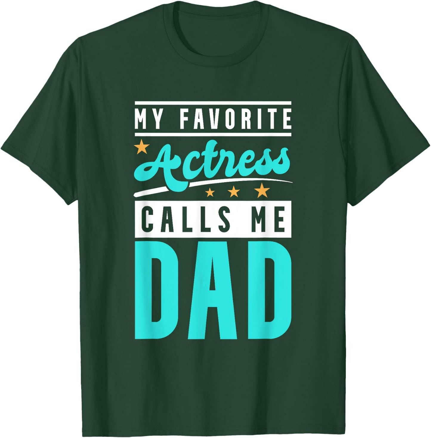 My Favorite Actress Calls Me Dad, Actress Dad T-Shirt - T-Shirt | Forest