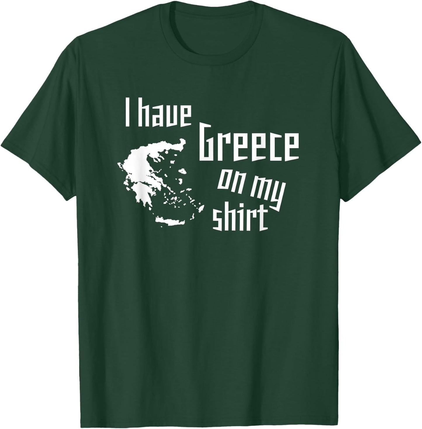 I have Greece on my shirt funny geographic design T-Shirt - T-Shirt | Forest