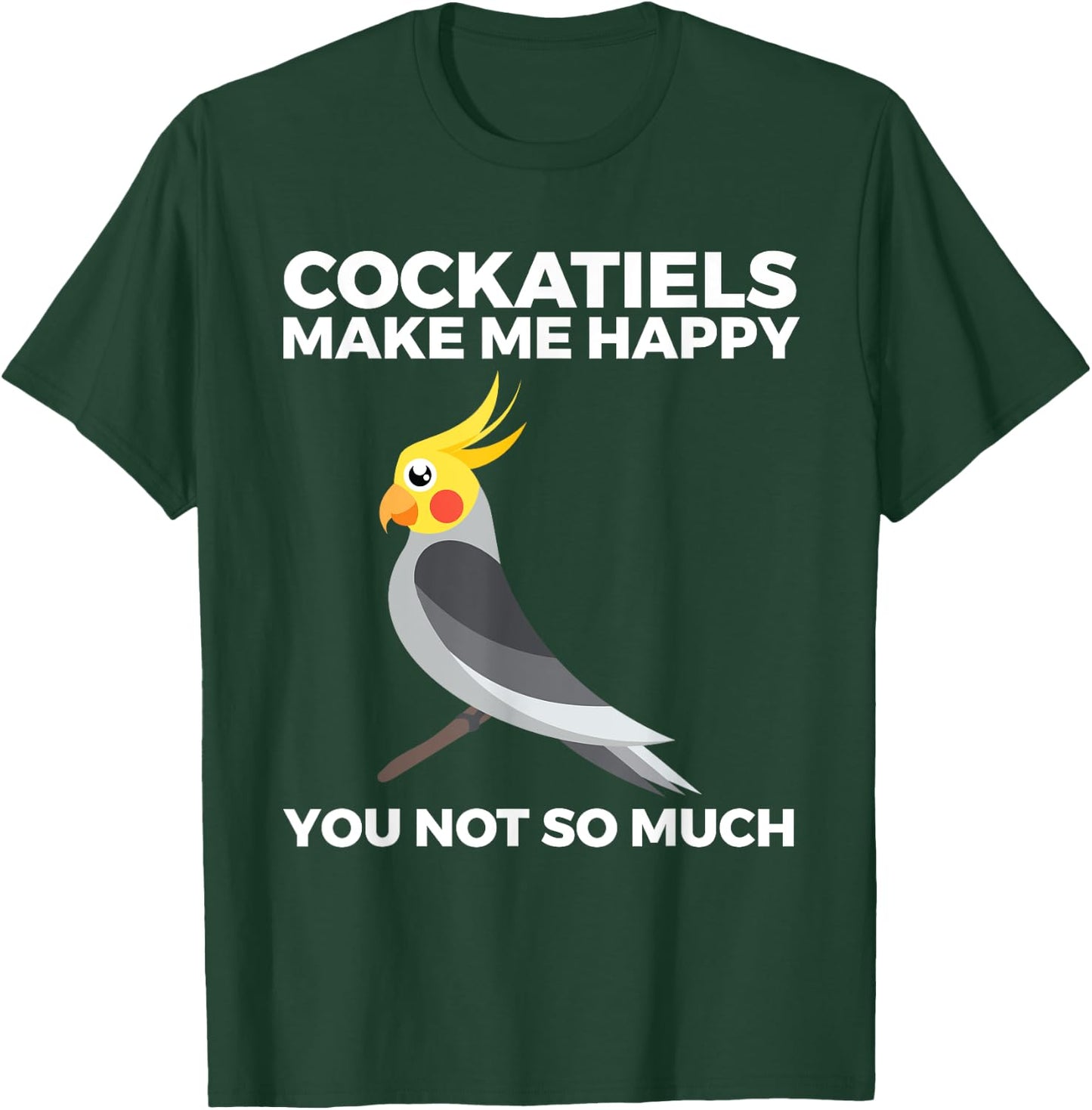 Cockatiel, Funny, Bird Owners, Make Me Happy T-Shirt - T-Shirt | Forest