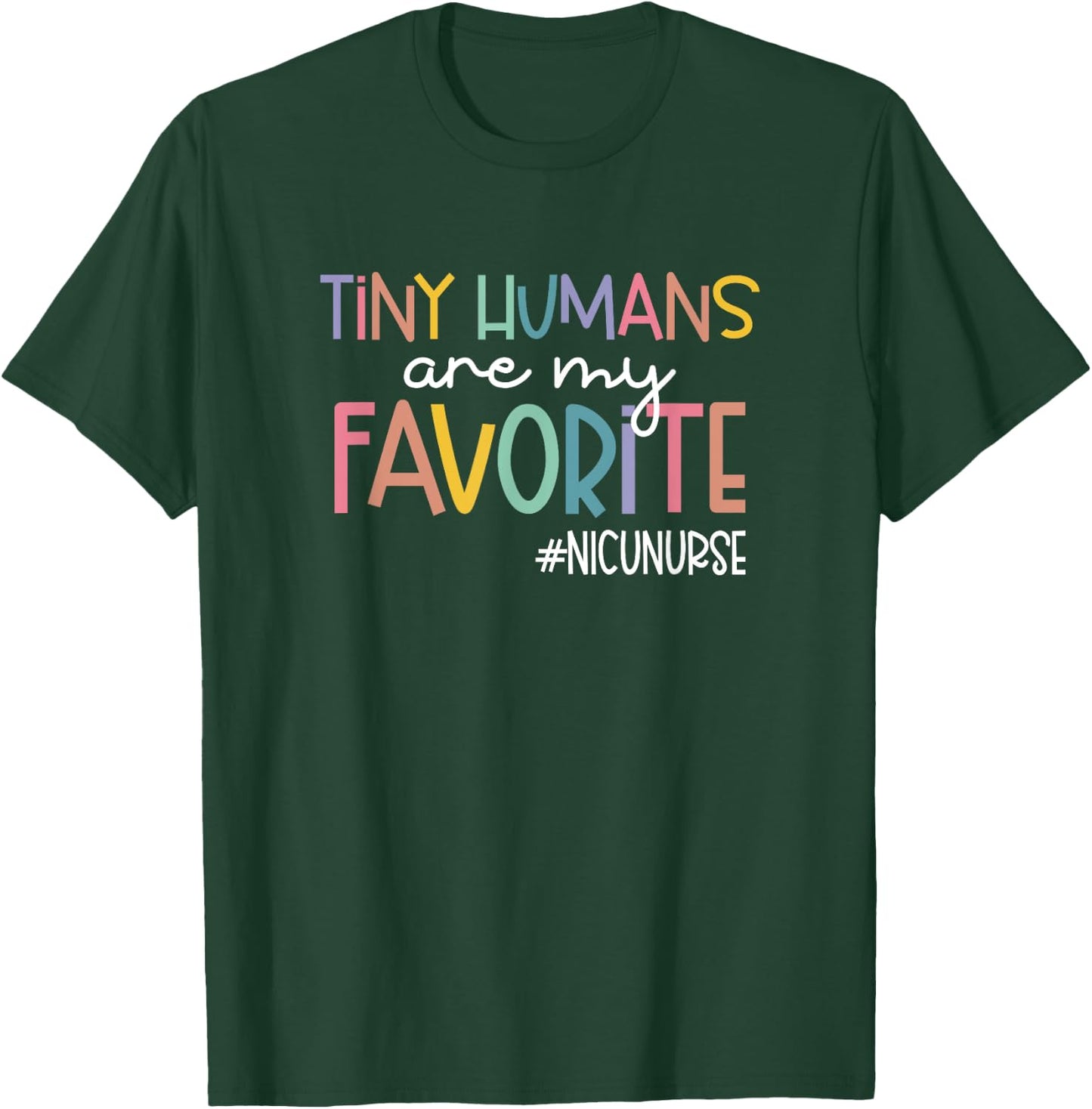 Tiny Humans Are My Favorite NICUNURSE, NICU Nurse T-Shirt - T-Shirt | Forest