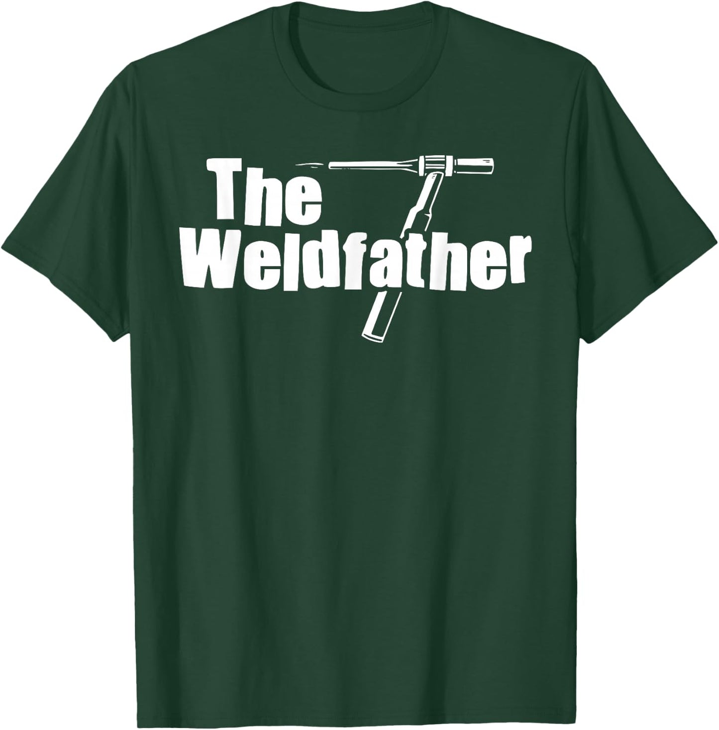 The Weldfather Funny Welder Welding Saying Welders T-Shirt - T-Shirt | Forest